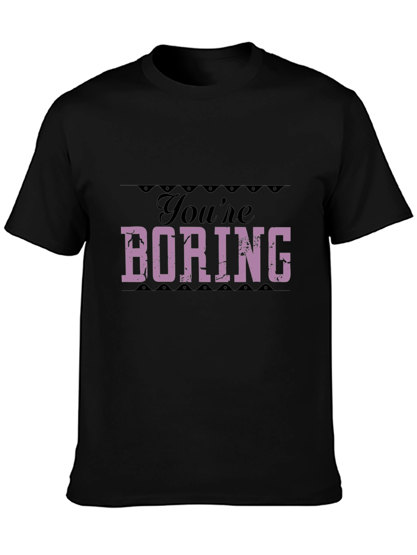 Youre Boring T-Shirt - Bold Statement Tee