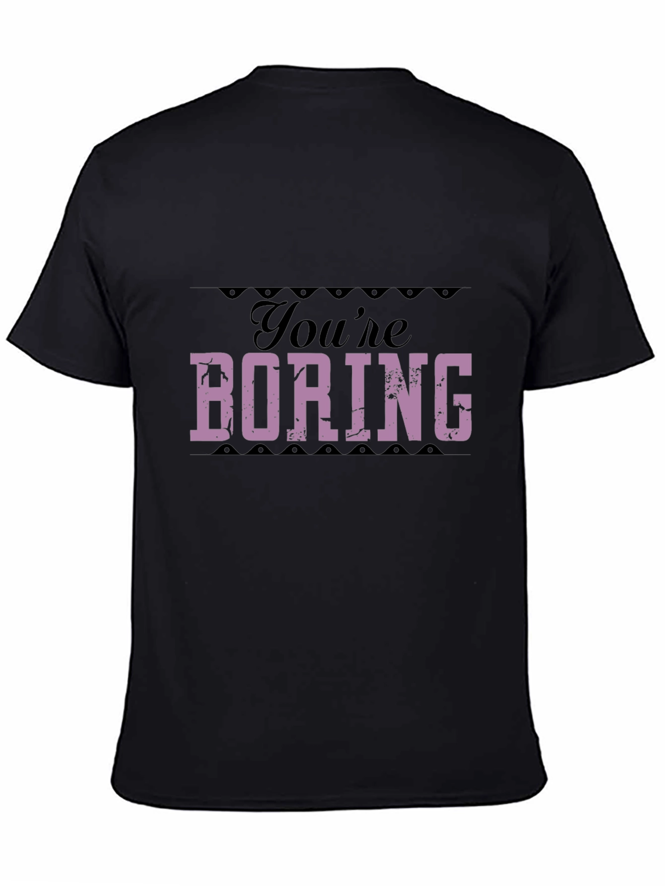Youre Boring T-Shirt - Bold Statement Tee