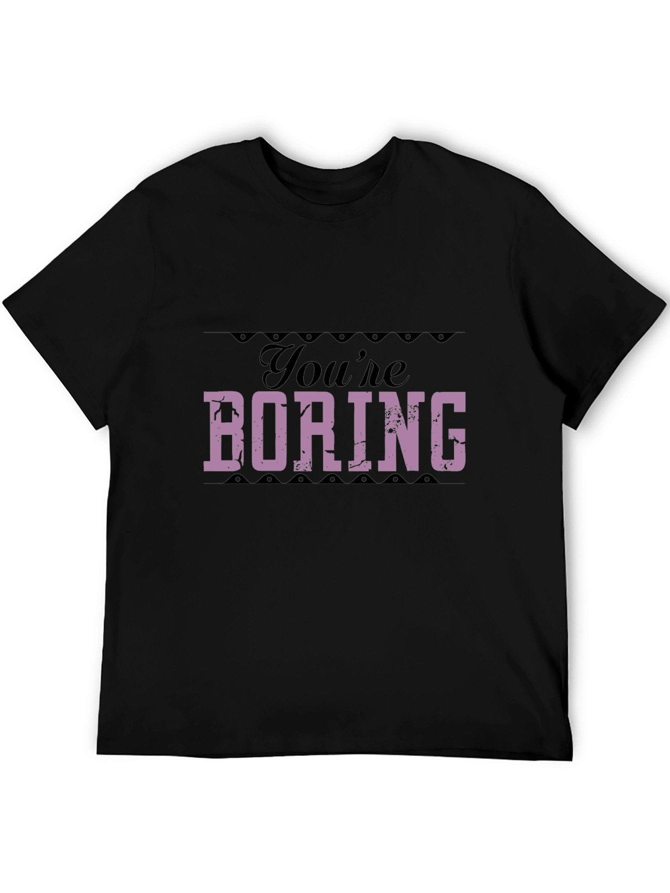 Youre Boring T-Shirt - Bold Statement Tee