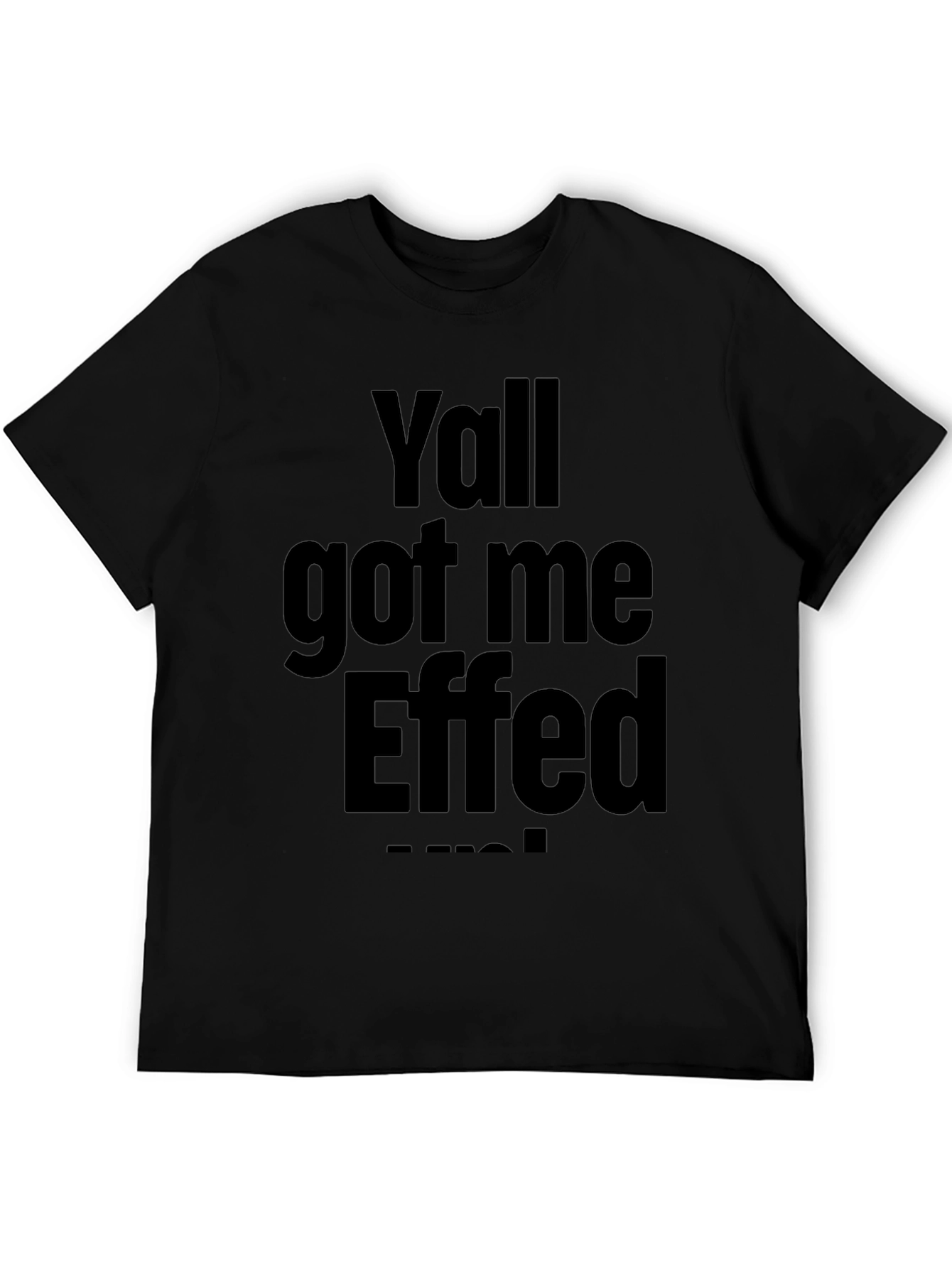 Yall Got Me Effed Up! Graphic Tee - Black