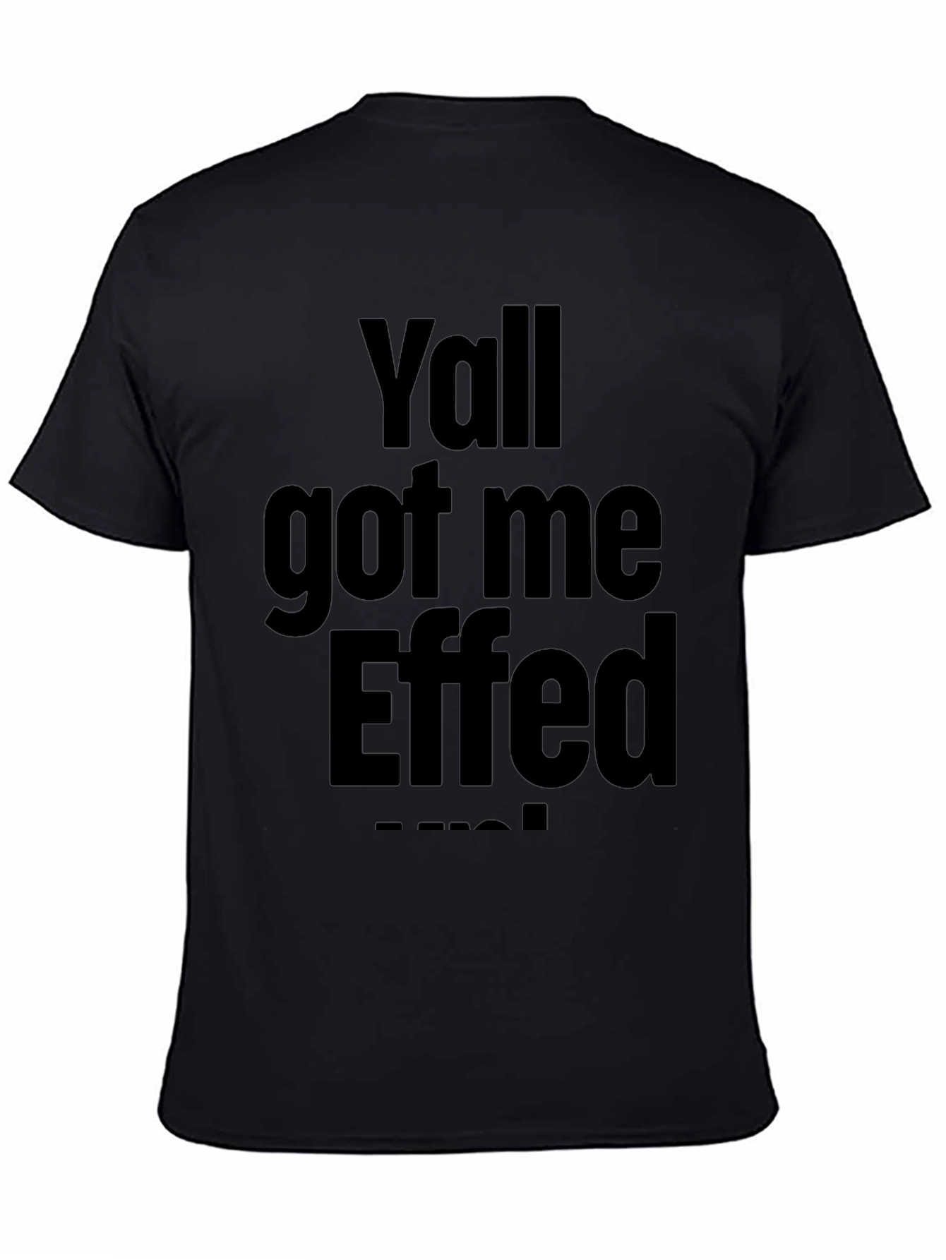 Yall Got Me Effed Up! Graphic Tee - Black