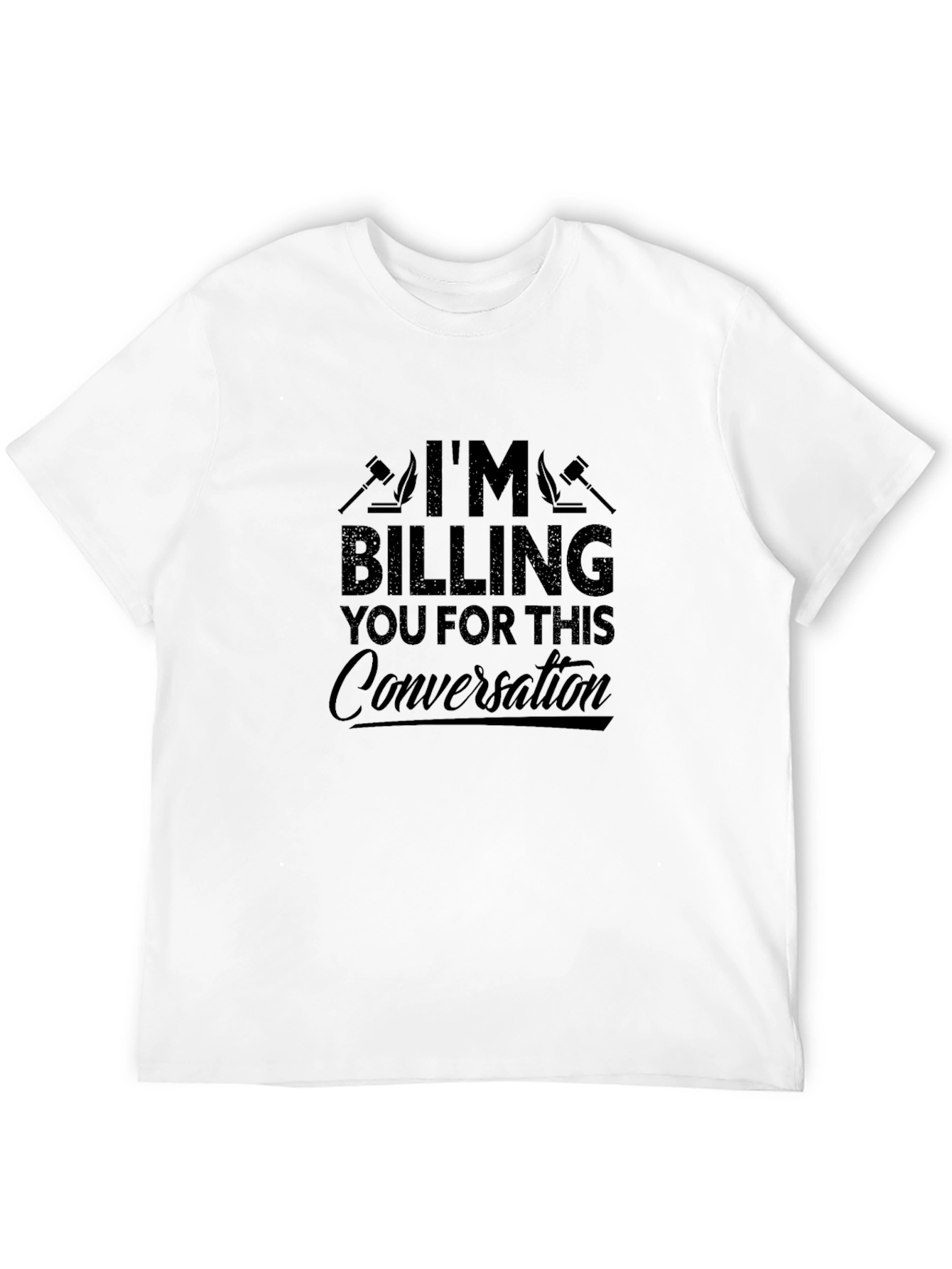 Im Billing You For This Conversation T-Shirt