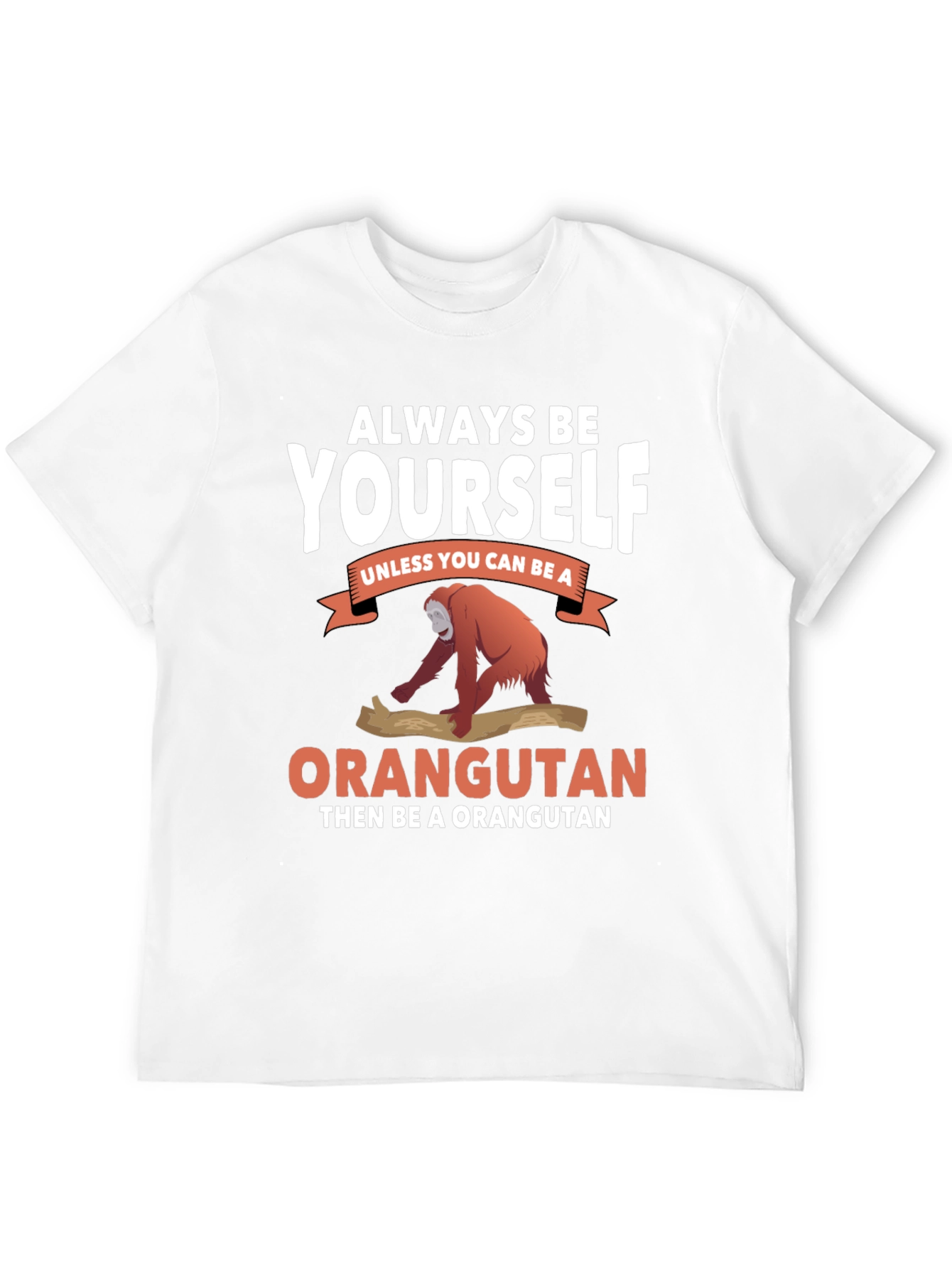 Always Be Yourself Orangutan T-Shirt