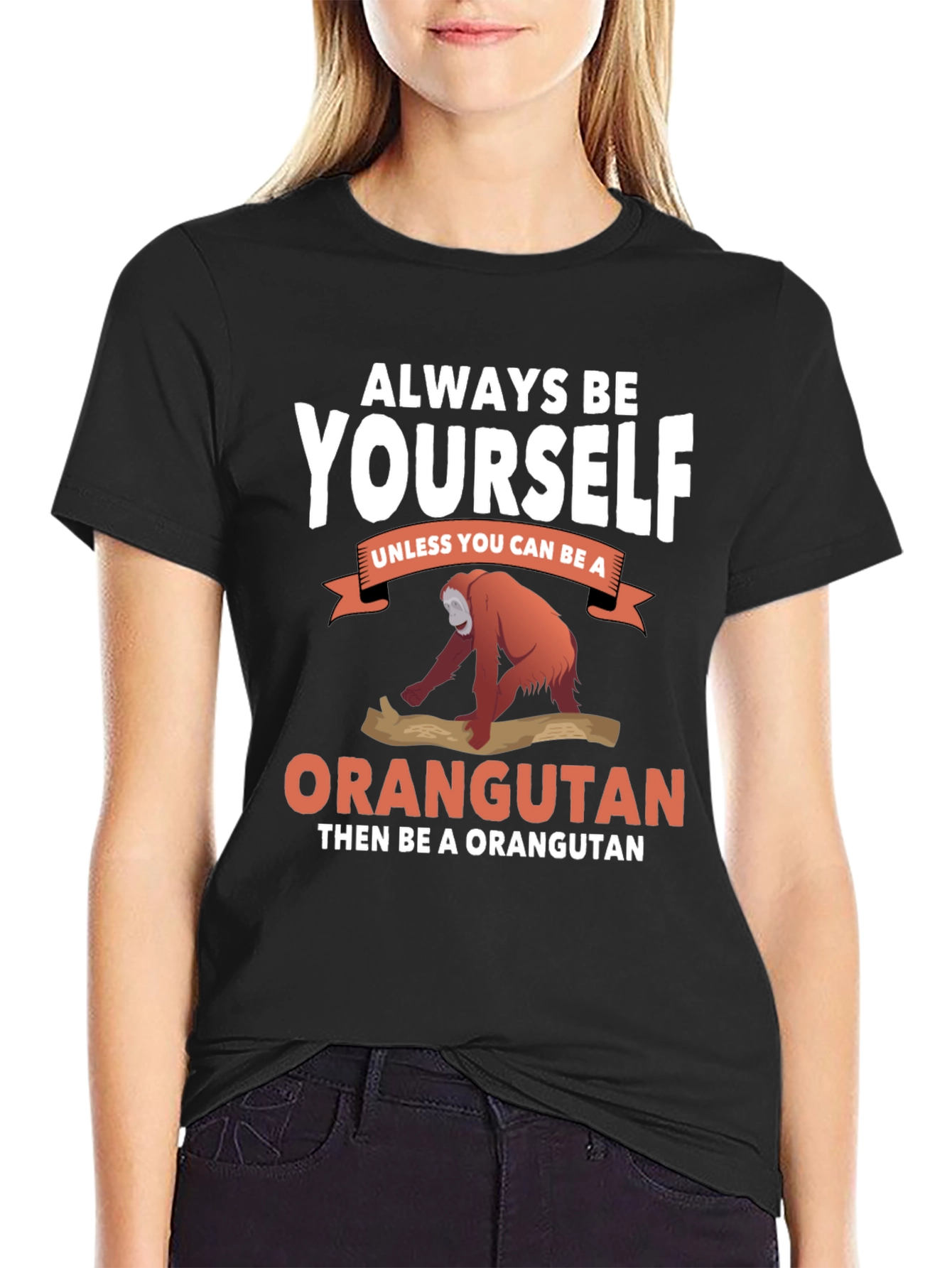 Always Be Yourself Orangutan T-Shirt