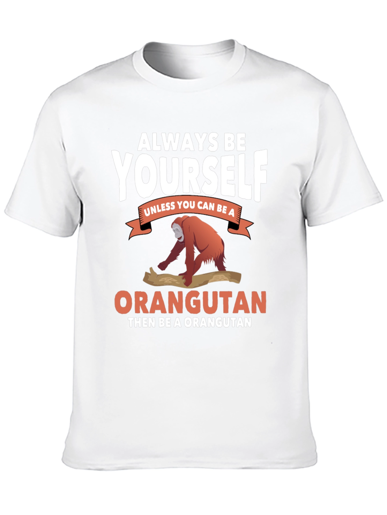 Always Be Yourself Orangutan T-Shirt