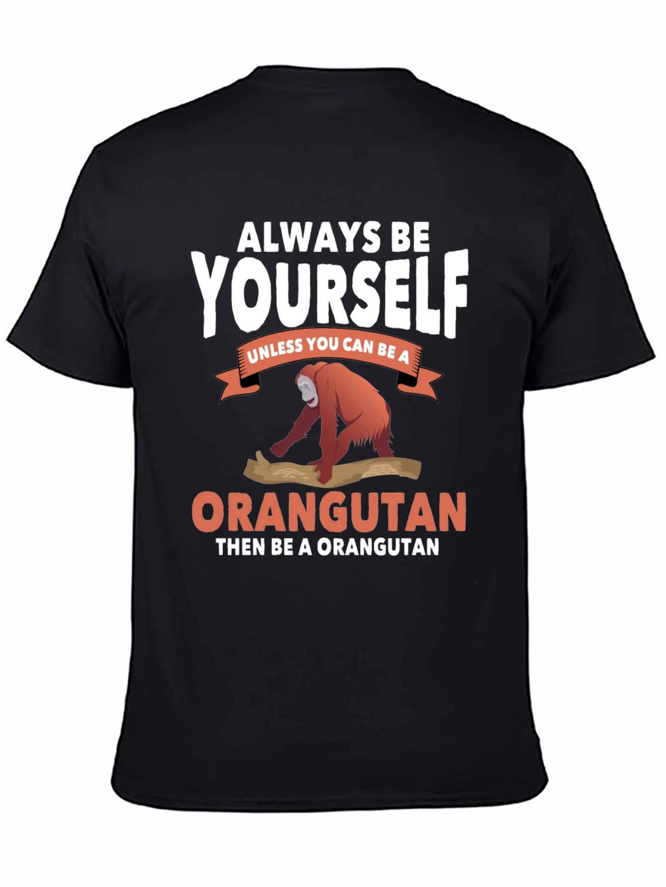Always Be Yourself Orangutan T-Shirt