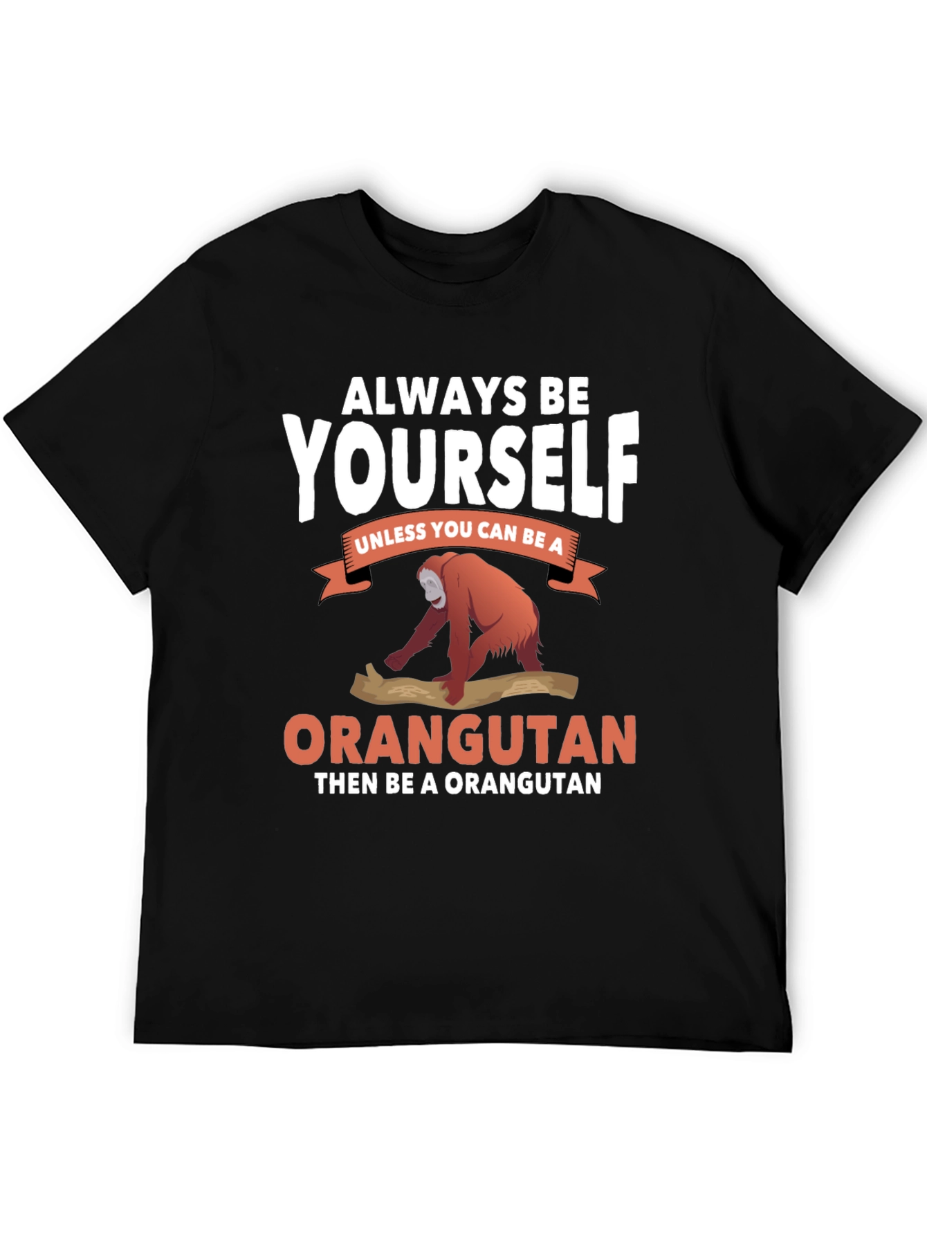 Always Be Yourself Orangutan T-Shirt