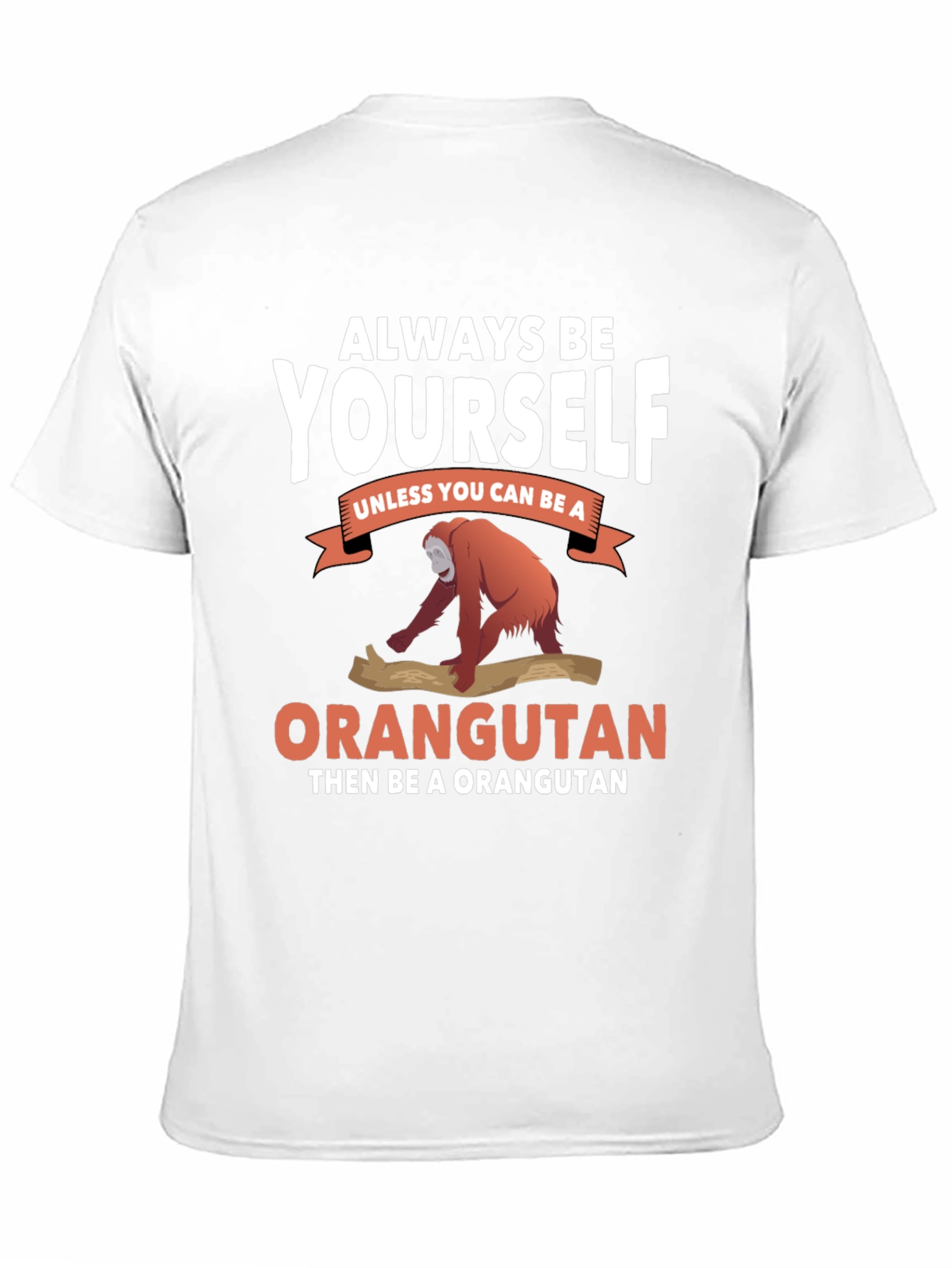 Always Be Yourself Orangutan T-Shirt