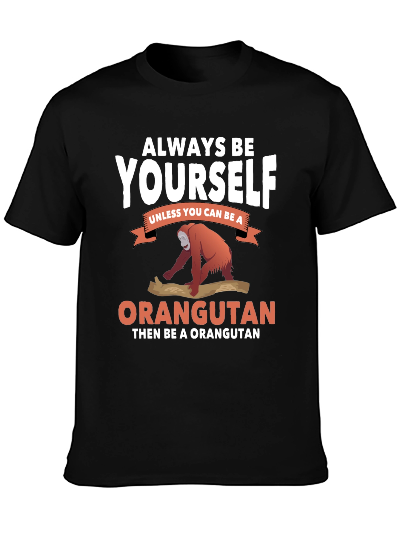 Always Be Yourself Orangutan T-Shirt