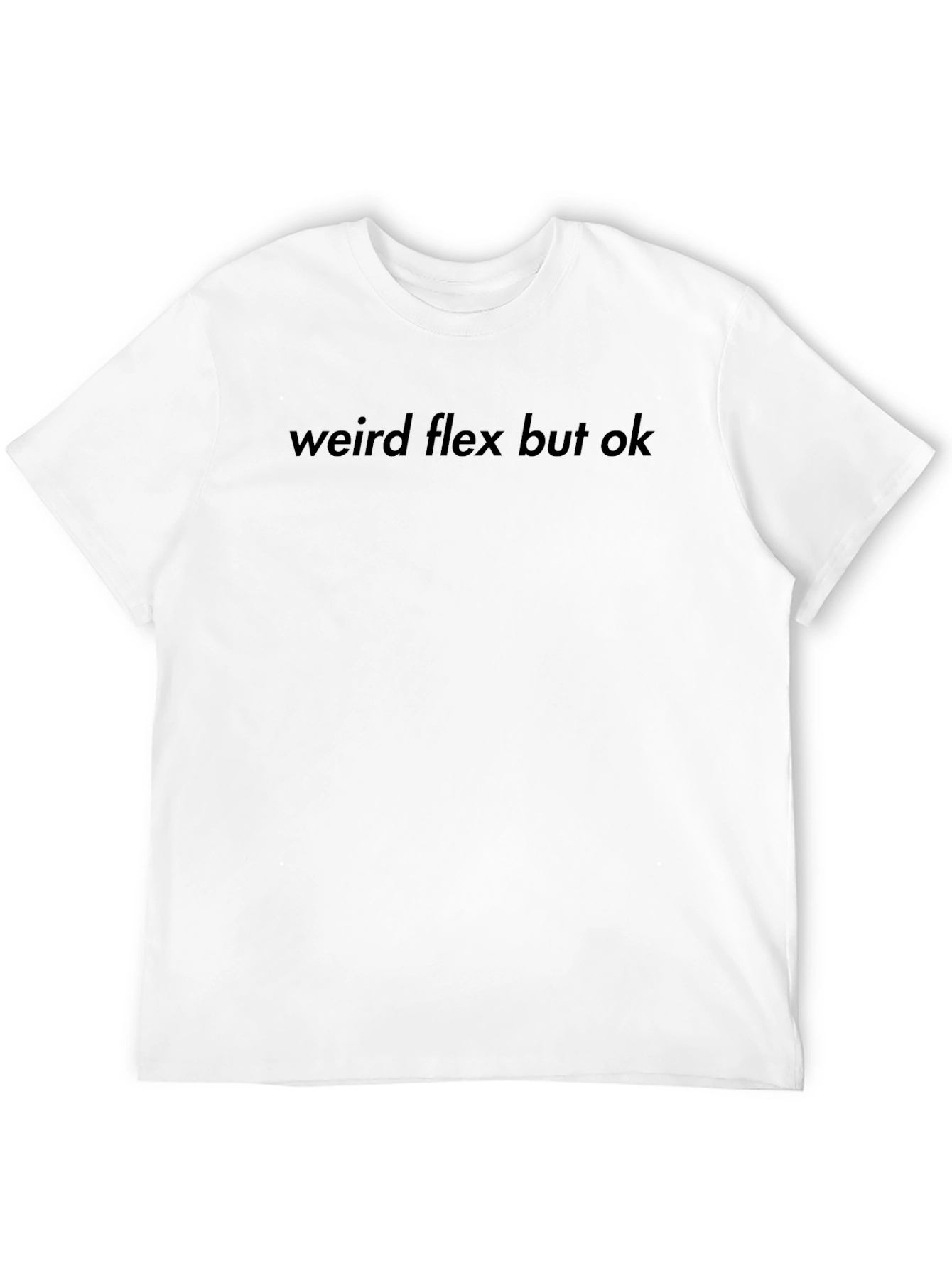 Weird Flex But Ok T-Shirt - Casual Crew Neck
