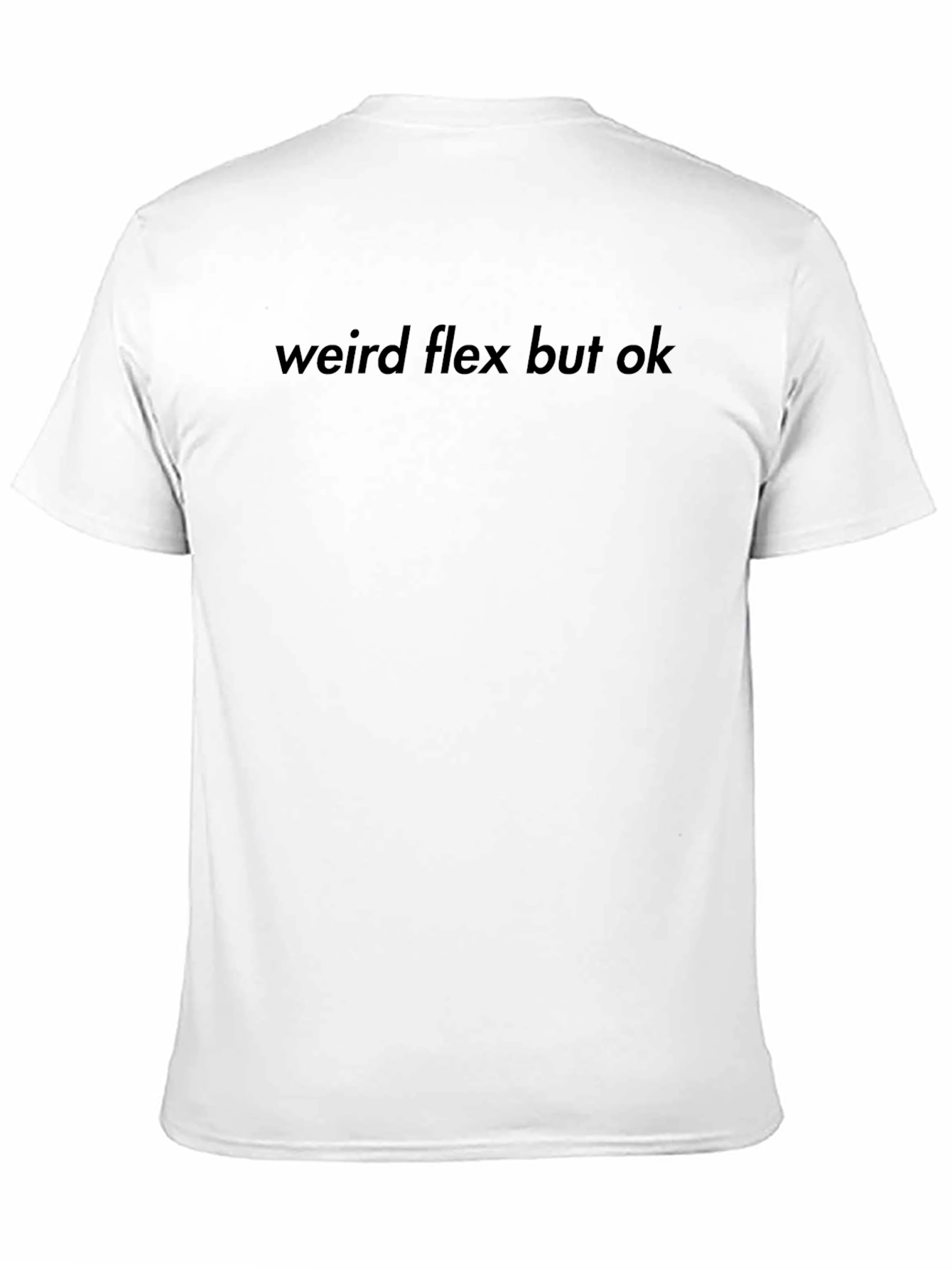 Weird Flex But Ok T-Shirt - Casual Crew Neck