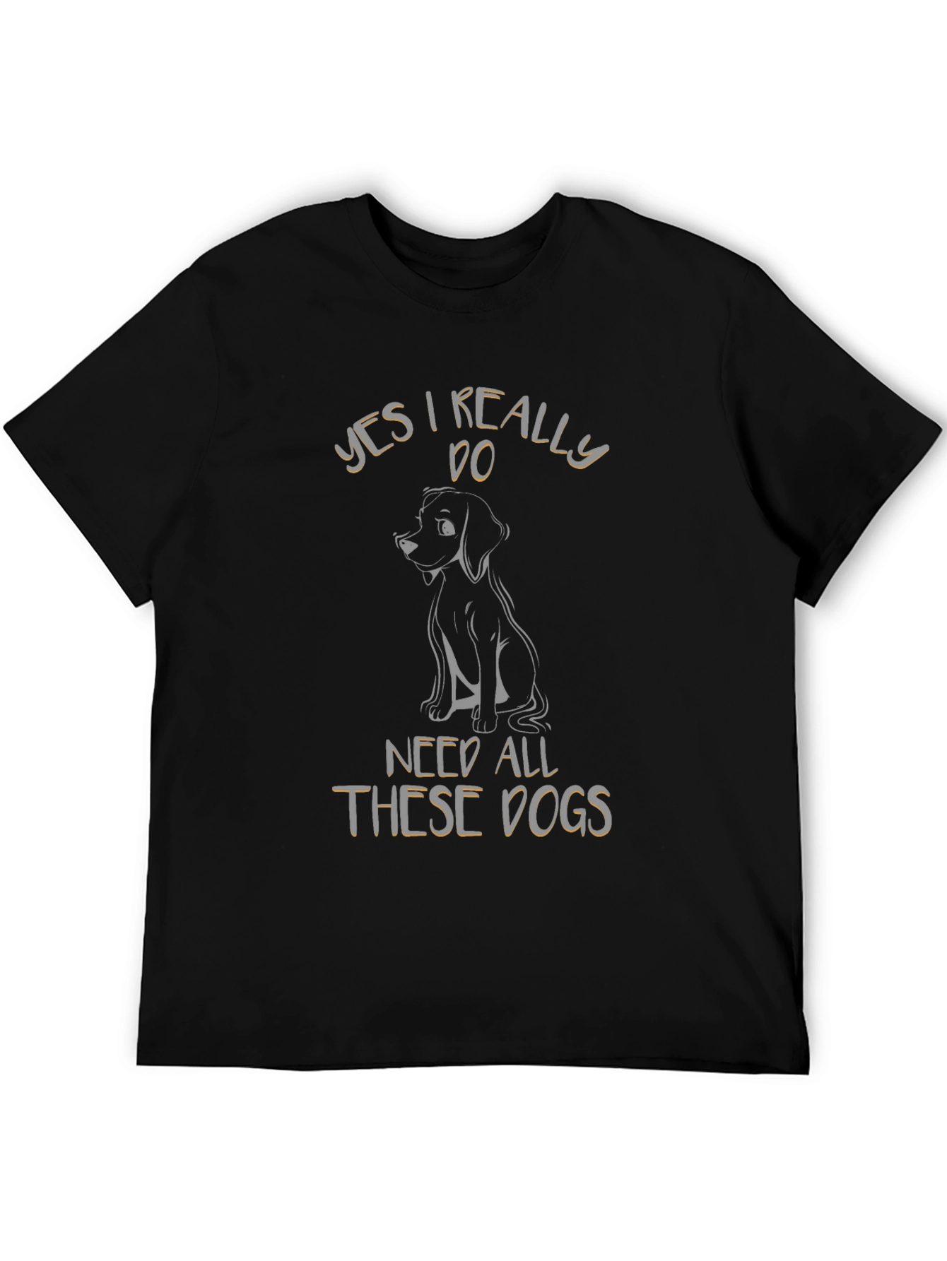 Yes I Really Do Need All These Dogs T-Shirt