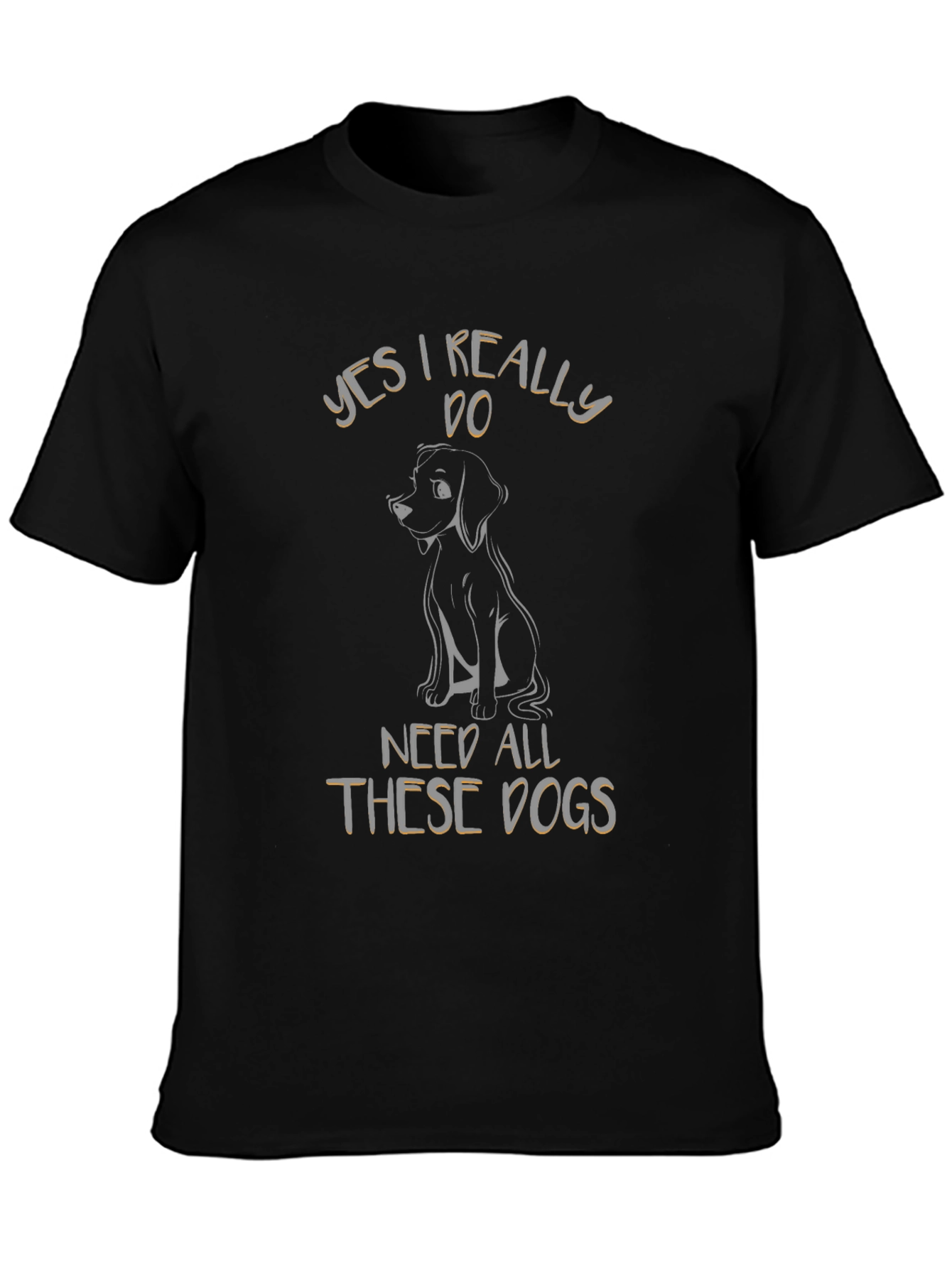 Yes I Really Do Need All These Dogs T-Shirt
