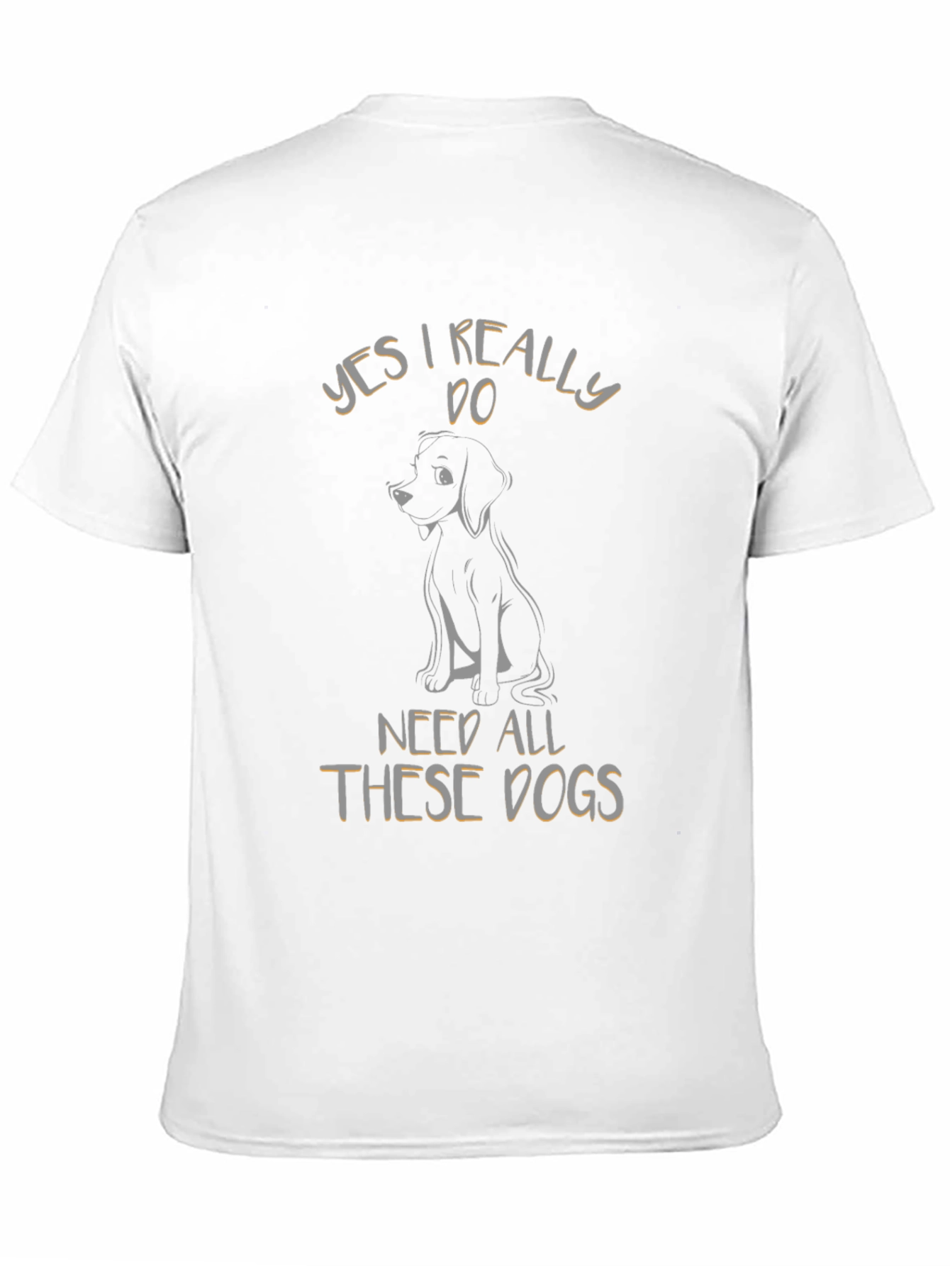 Yes I Really Do Need All These Dogs T-Shirt