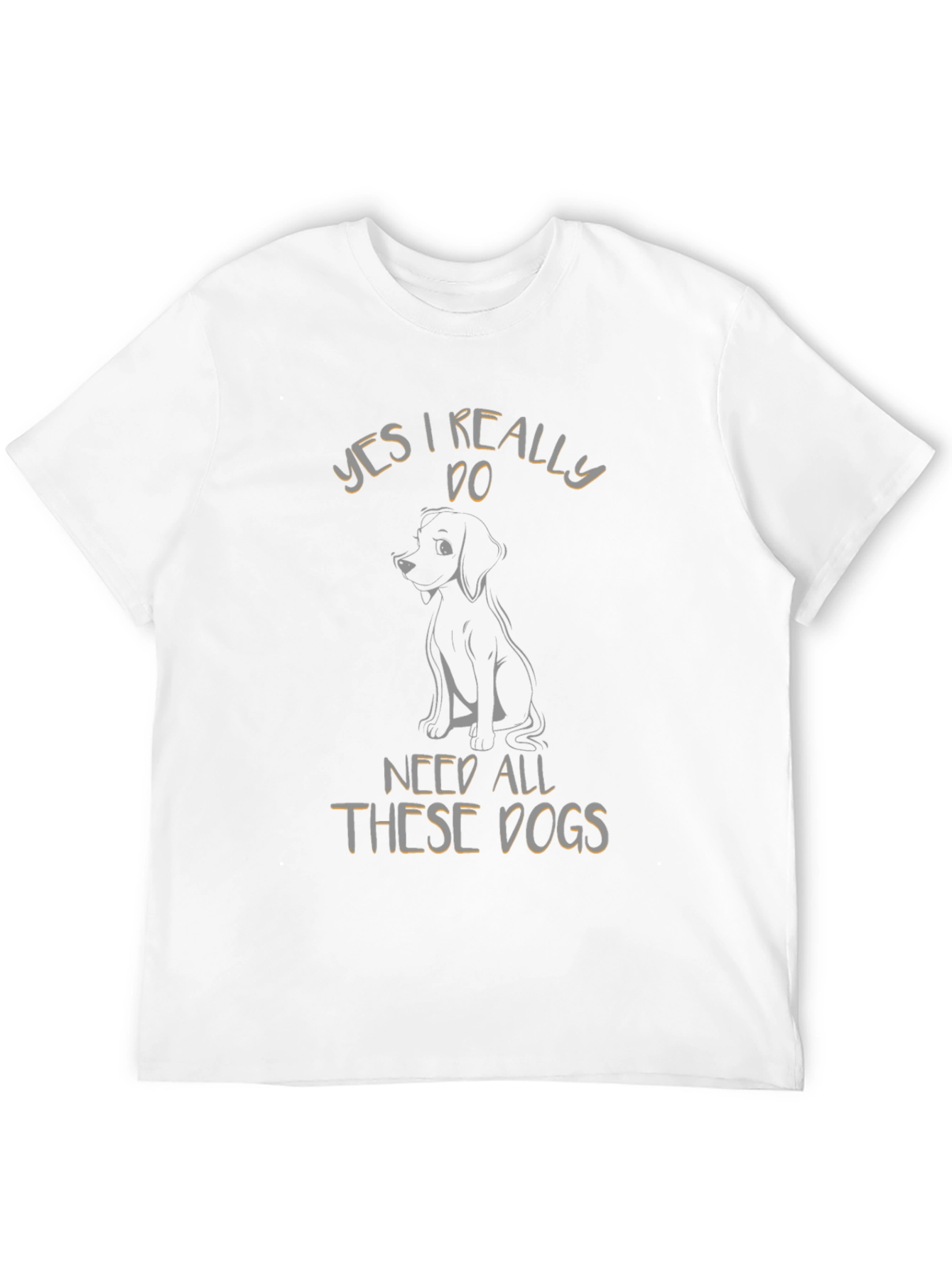 Yes I Really Do Need All These Dogs T-Shirt