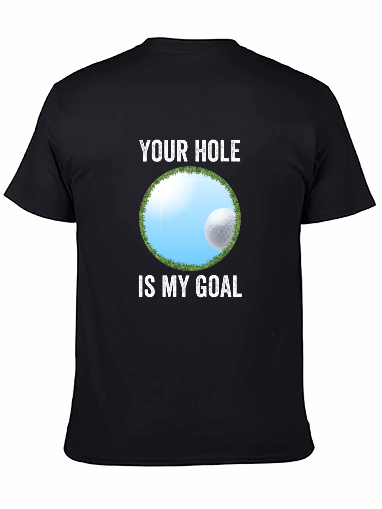 Your Hole Is My Goal Funny Golf T-Shirt