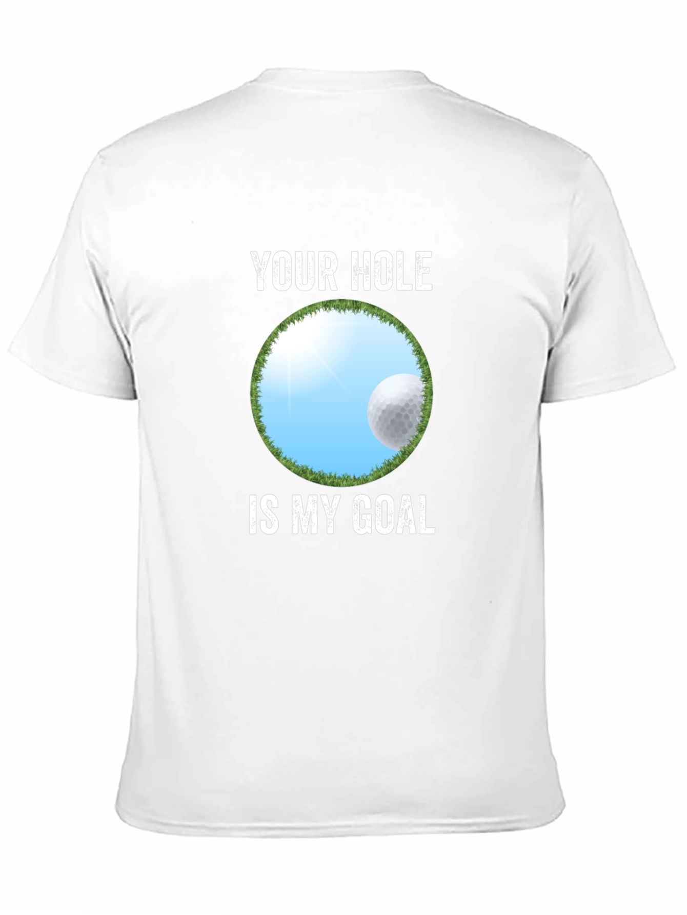 Your Hole Is My Goal Funny Golf T-Shirt