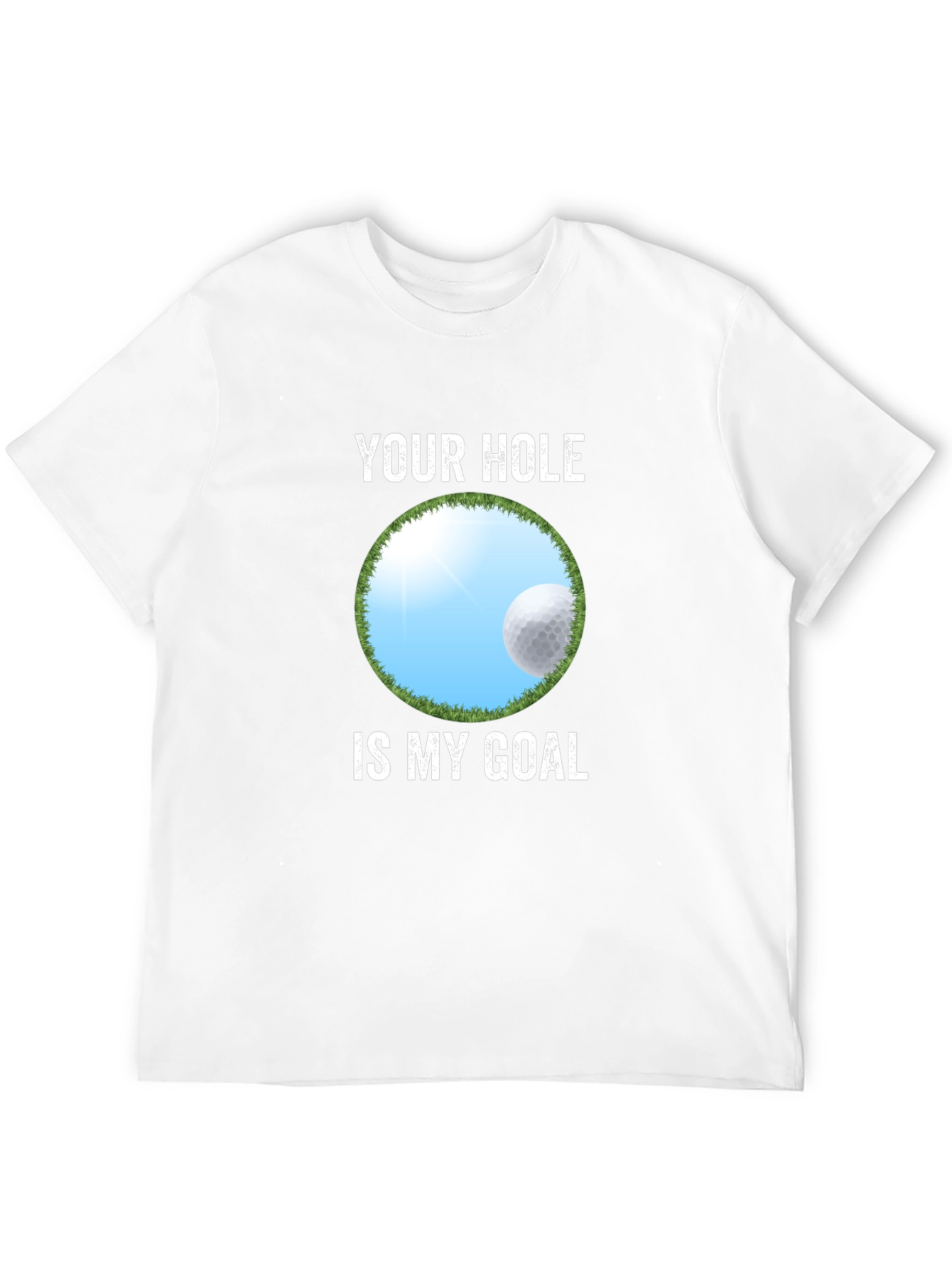 Your Hole Is My Goal Funny Golf T-Shirt