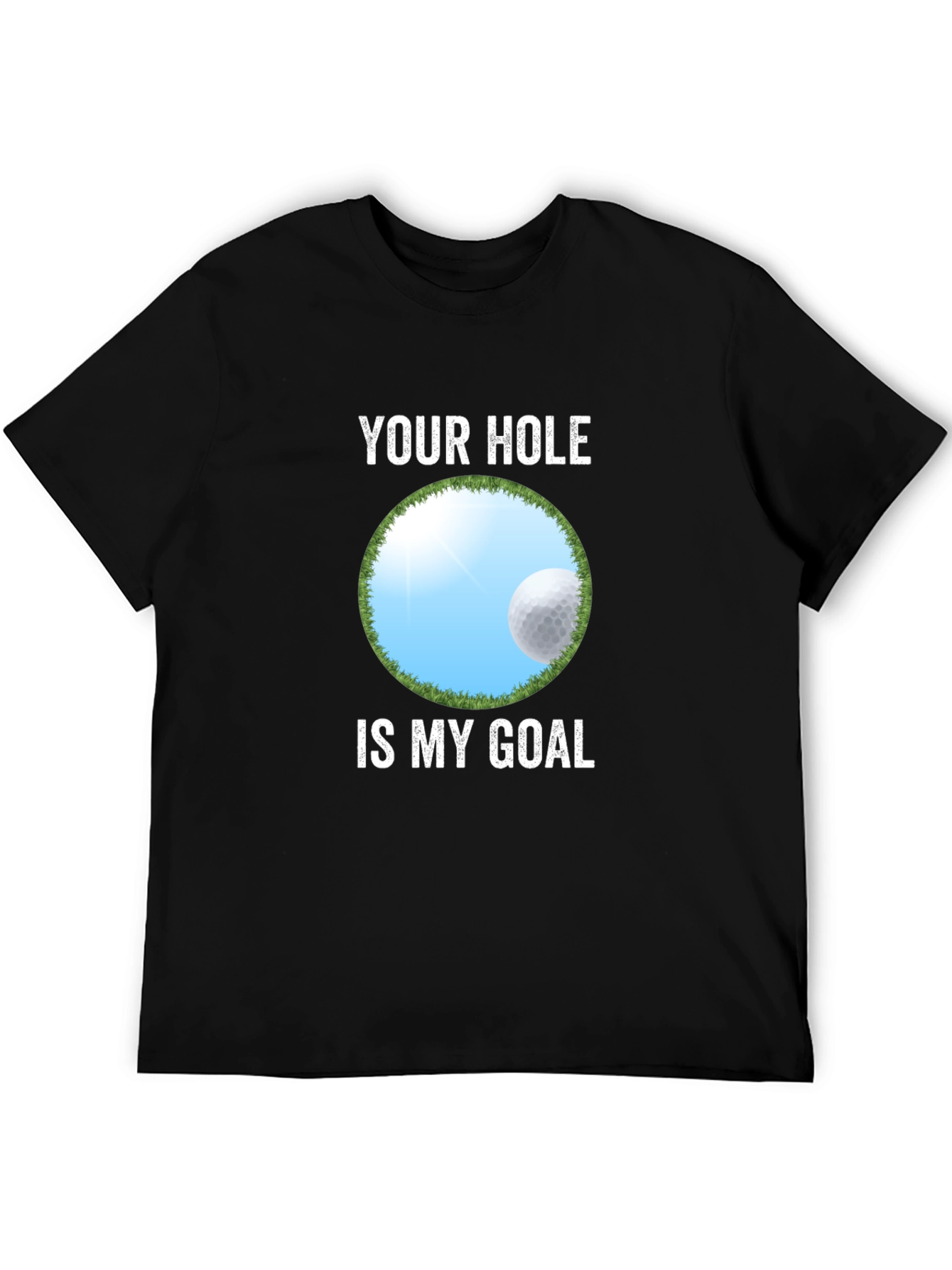 Your Hole Is My Goal Funny Golf T-Shirt