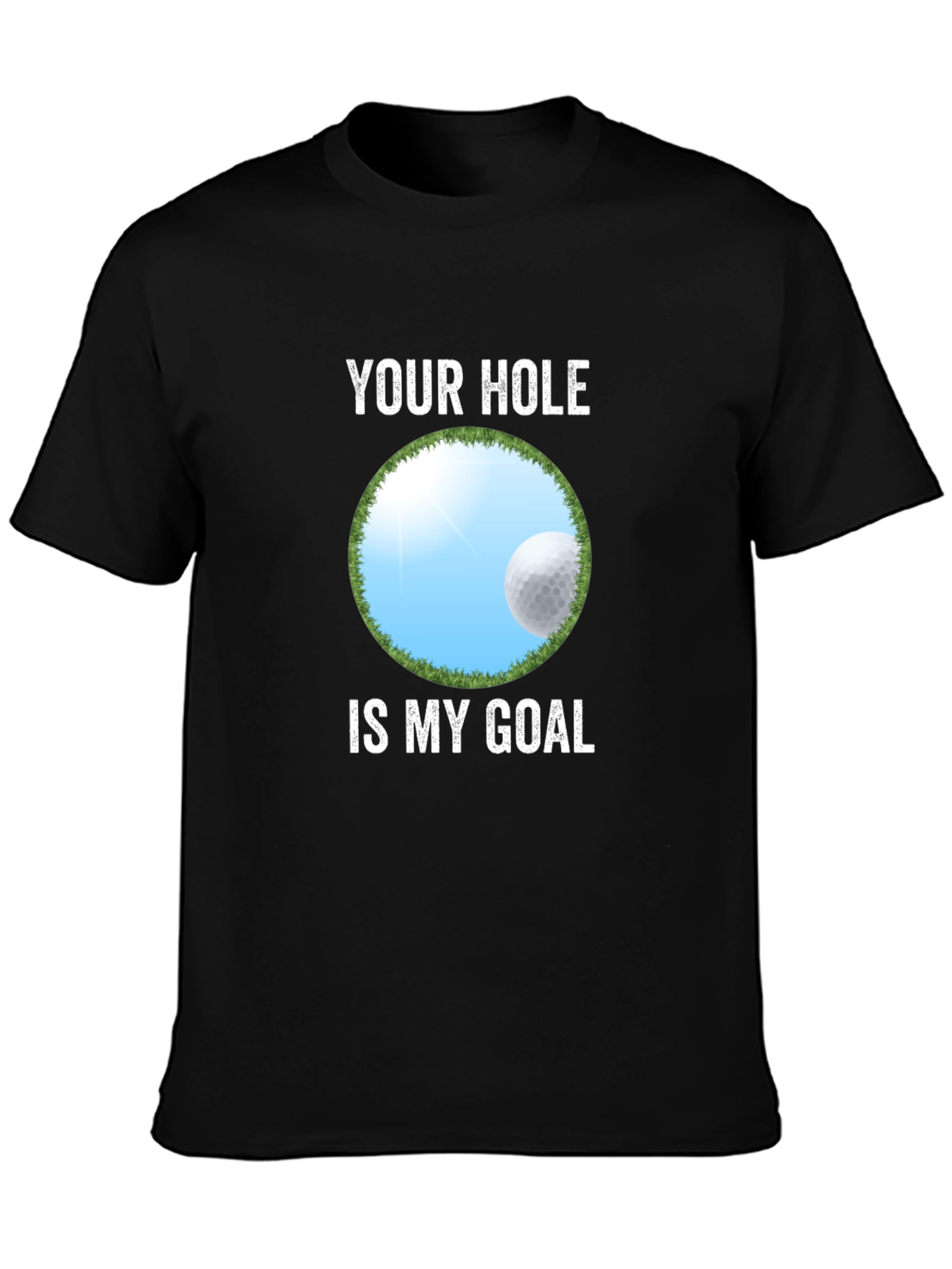 Your Hole Is My Goal Funny Golf T-Shirt