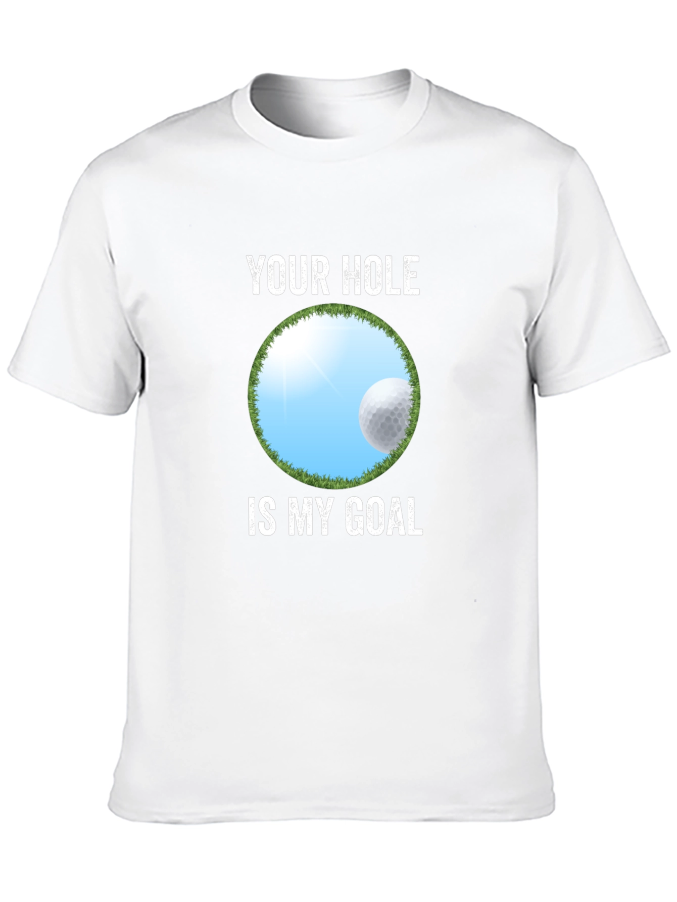 Your Hole Is My Goal Funny Golf T-Shirt