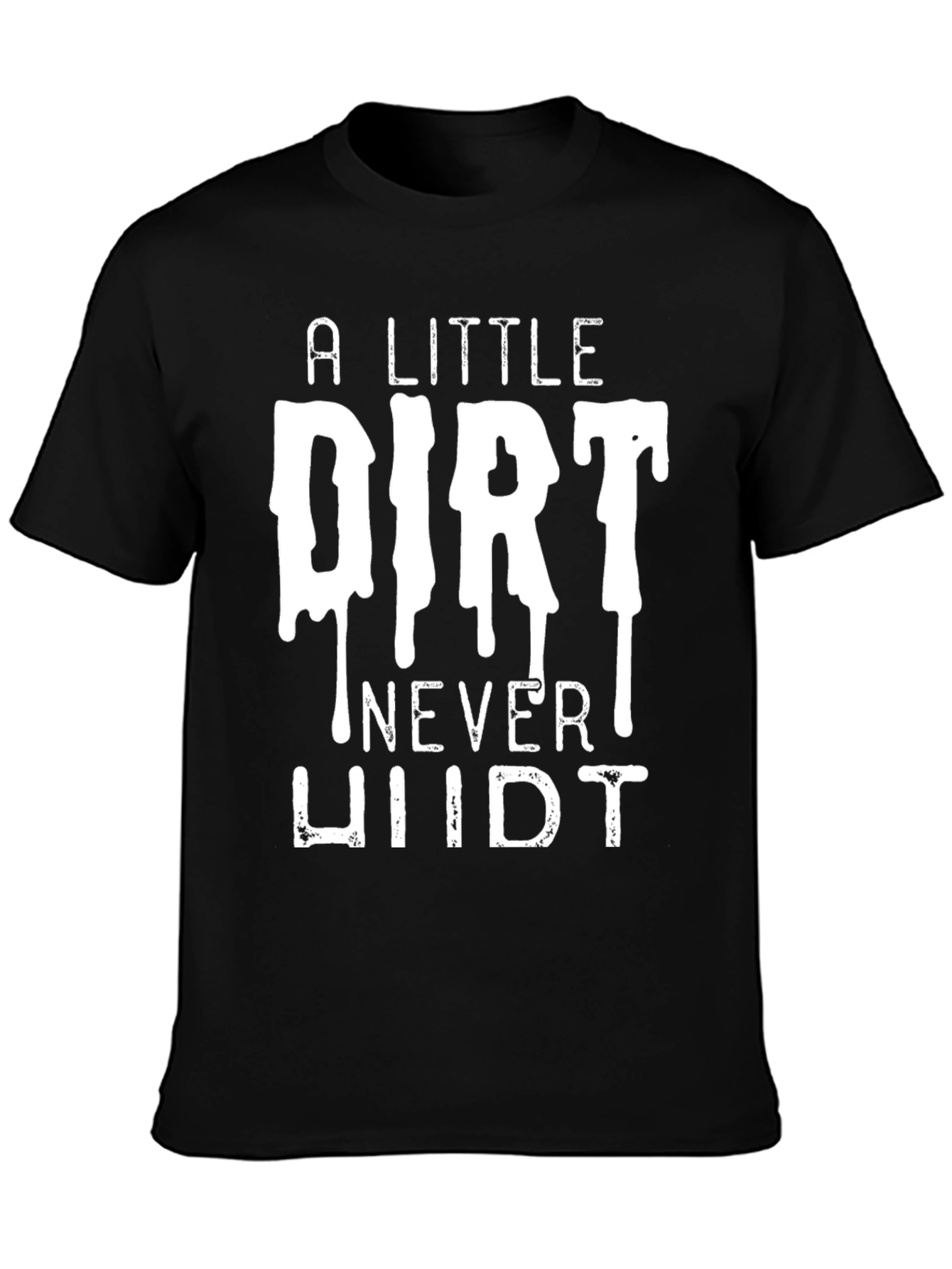 A Little Dirt Never Hurt Mens Black T-Shirt