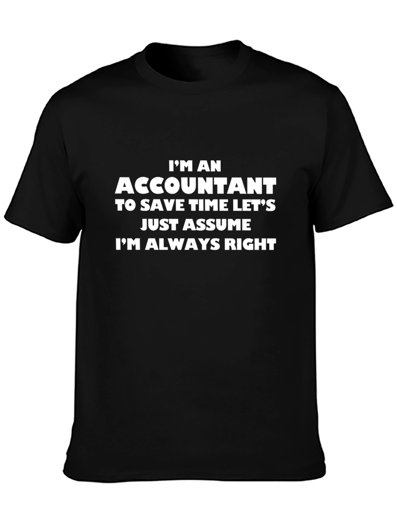 Accountant Humor Tee: Im Always Right T-Shirt