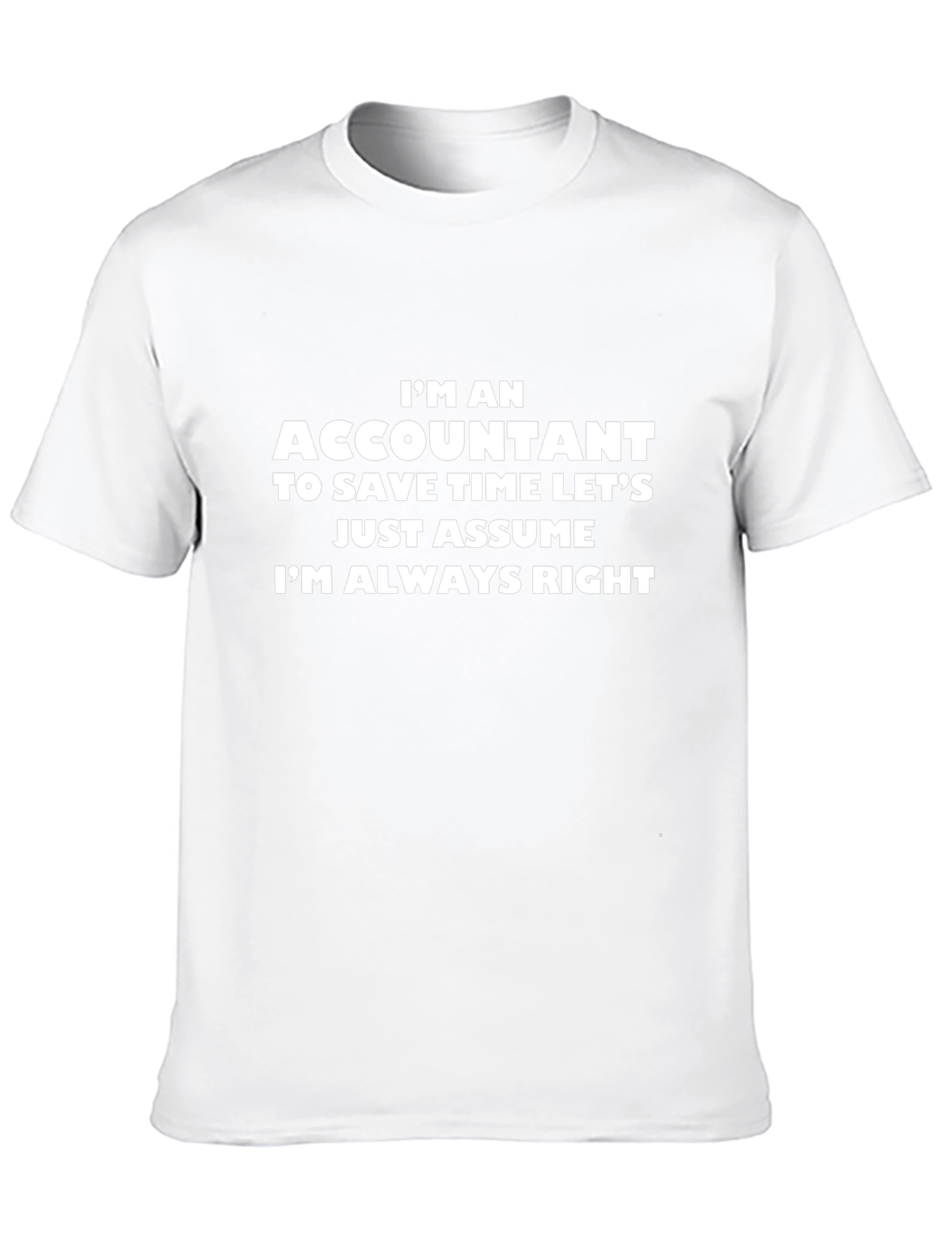 Accountant Humor Tee: Im Always Right T-Shirt