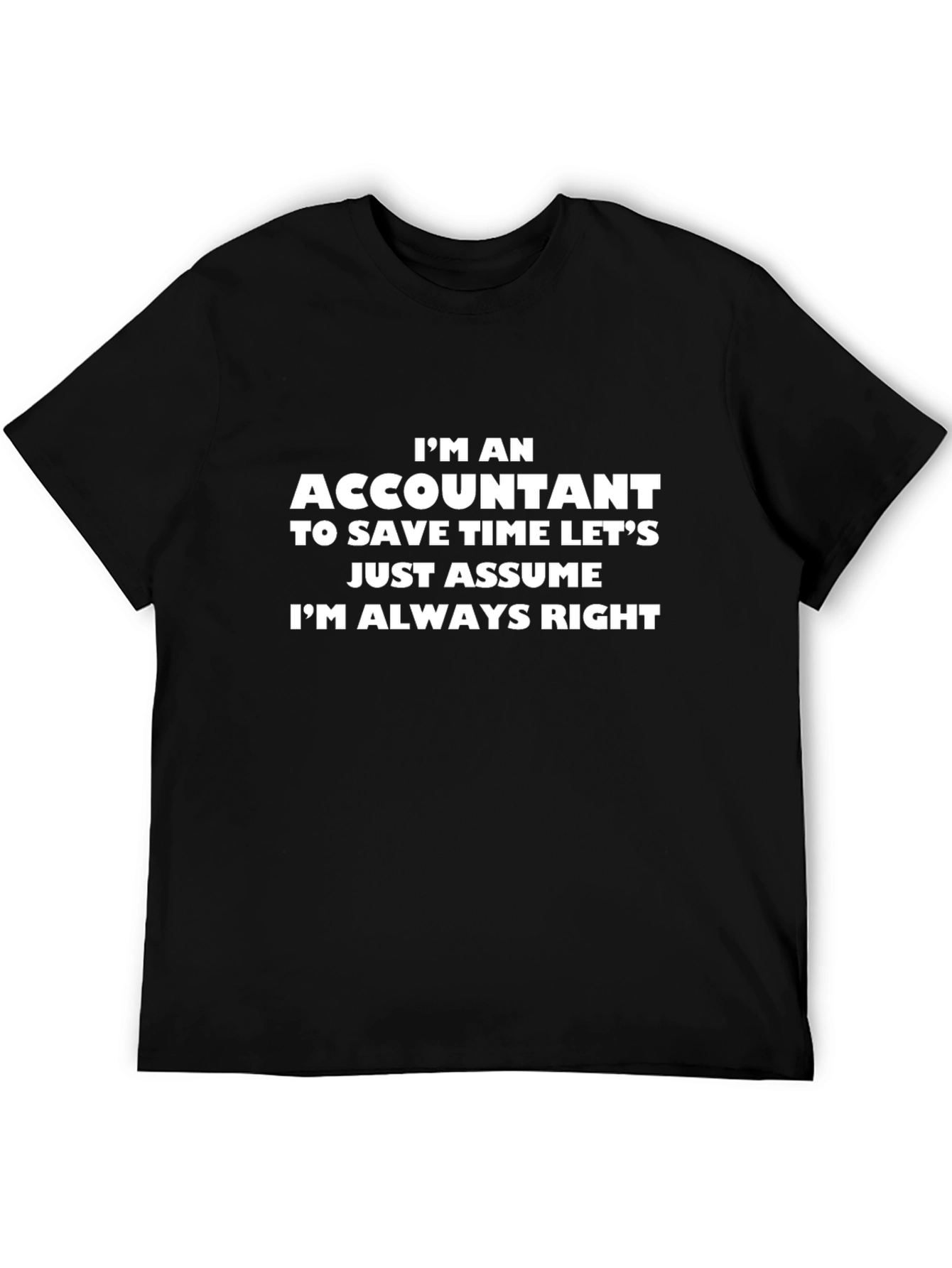 Accountant Humor Tee: Im Always Right T-Shirt