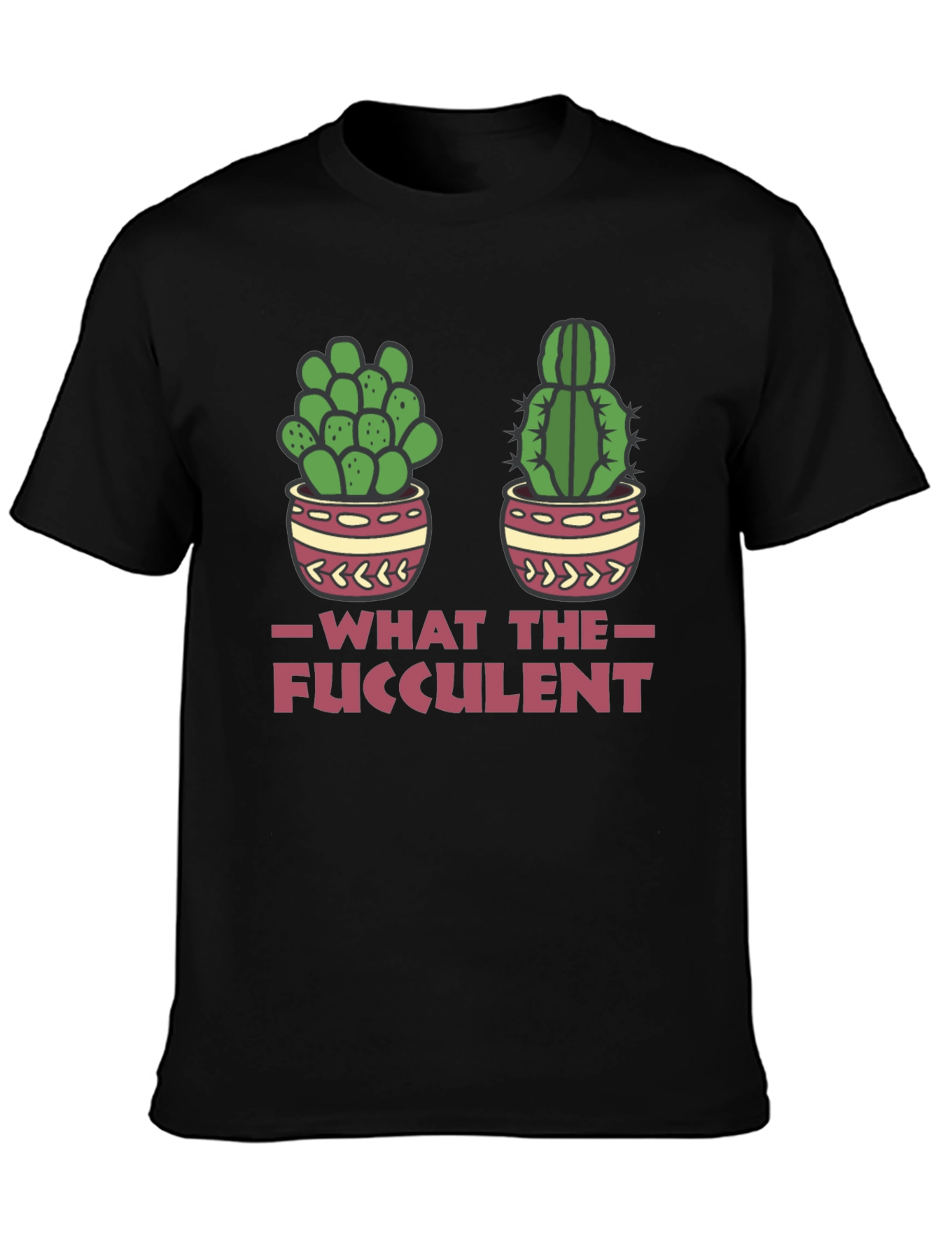 What The Fucculent Funny Cactus T-Shirt