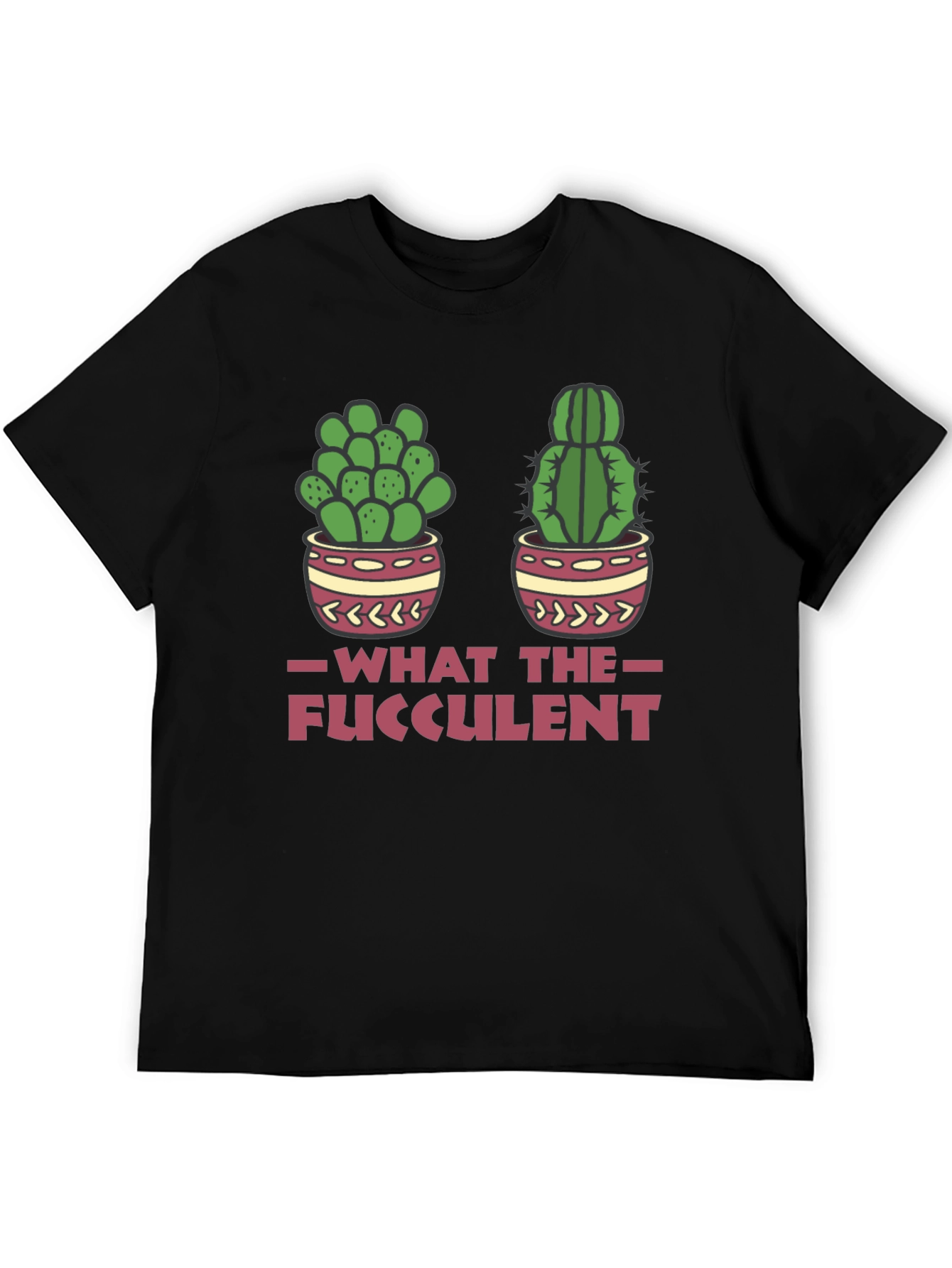 What The Fucculent Funny Cactus T-Shirt