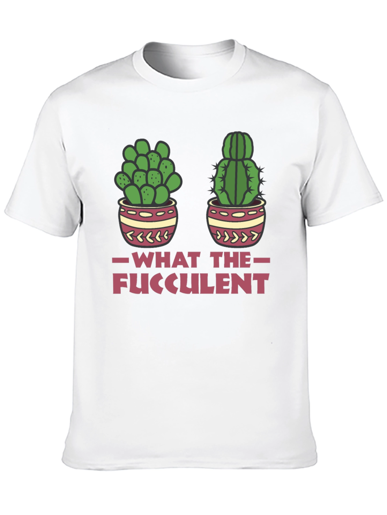 What The Fucculent Funny Cactus T-Shirt