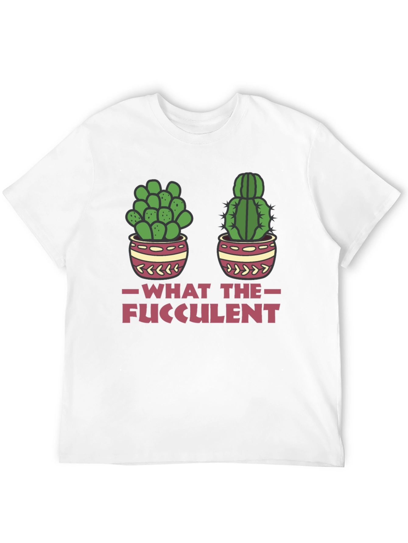 What The Fucculent Funny Cactus T-Shirt