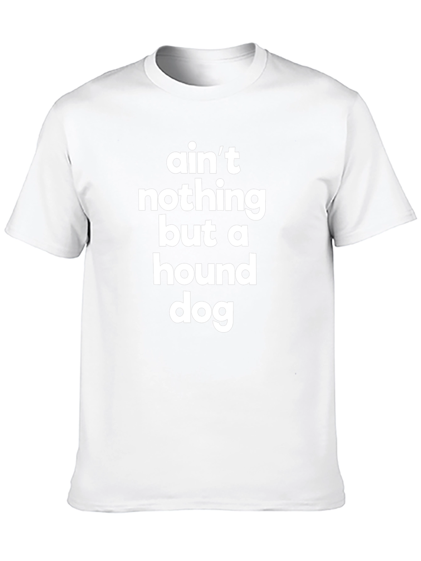 Aint Nothing But a Hound Dog T-Shirt