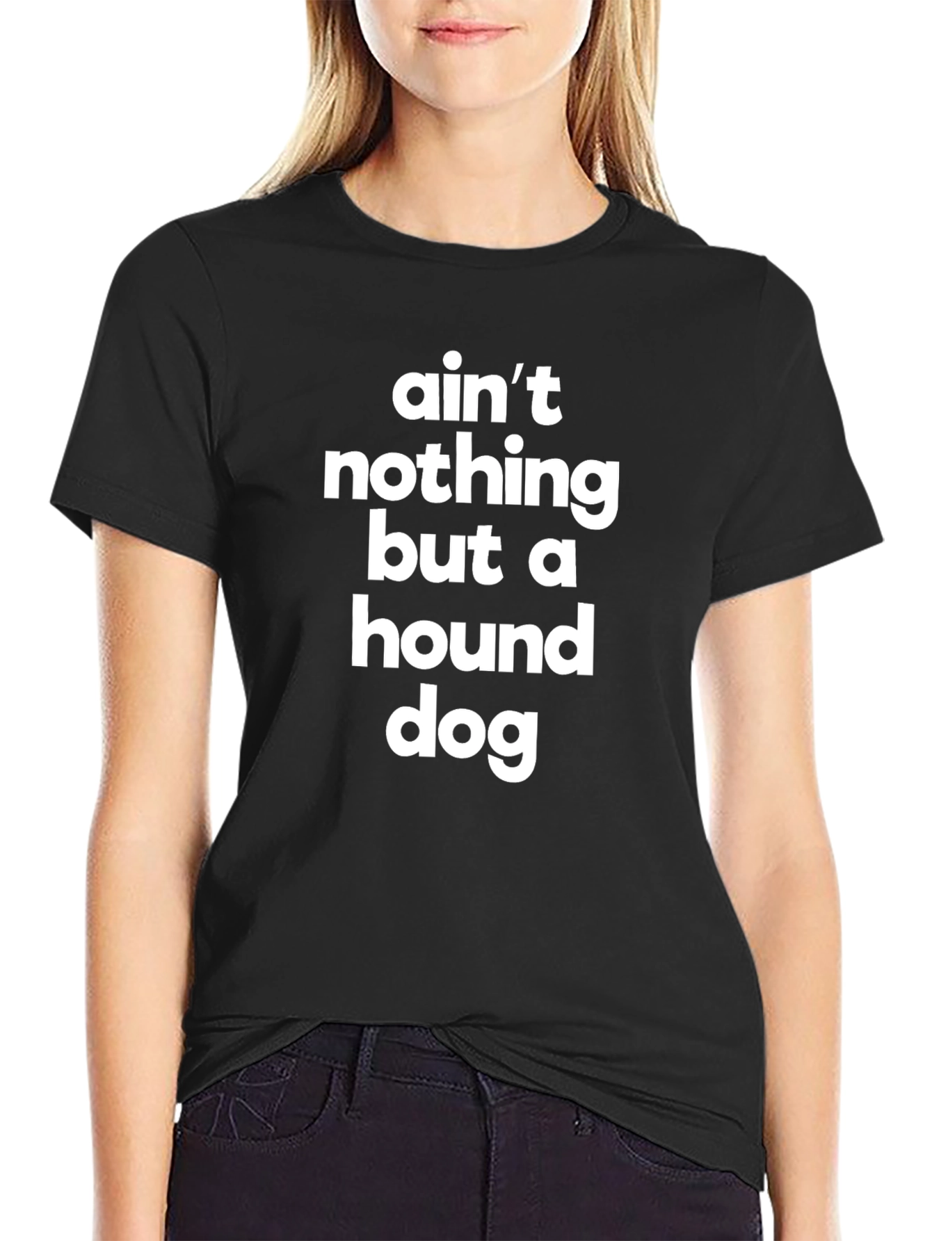 Aint Nothing But a Hound Dog T-Shirt