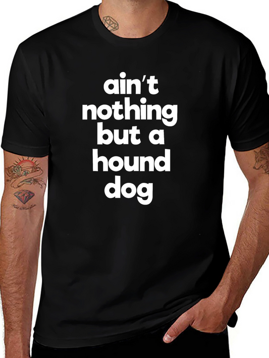 Aint Nothing But a Hound Dog T-Shirt