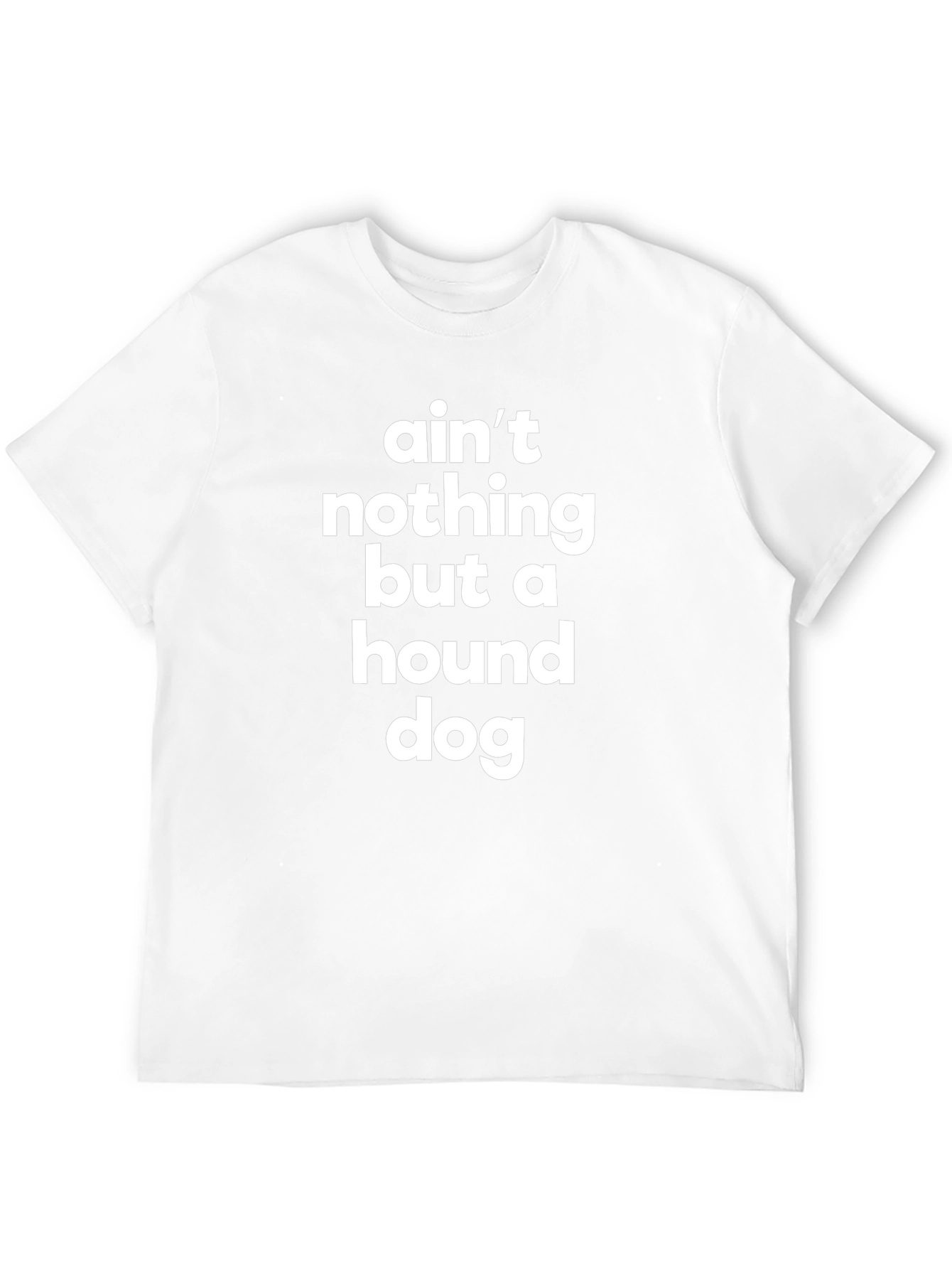 Aint Nothing But a Hound Dog T-Shirt