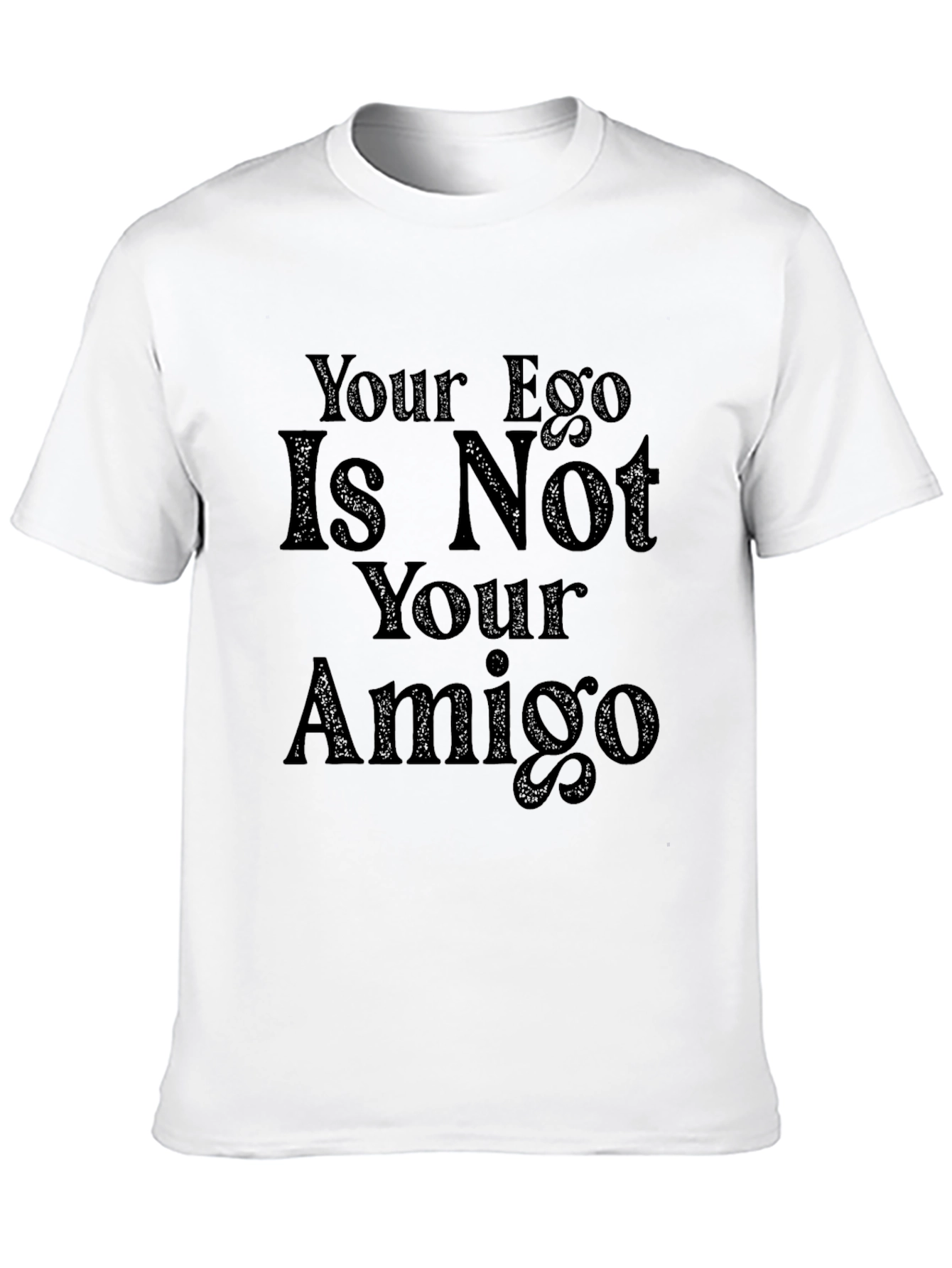 Your Ego Is Not Your Amigo Graphic Tee