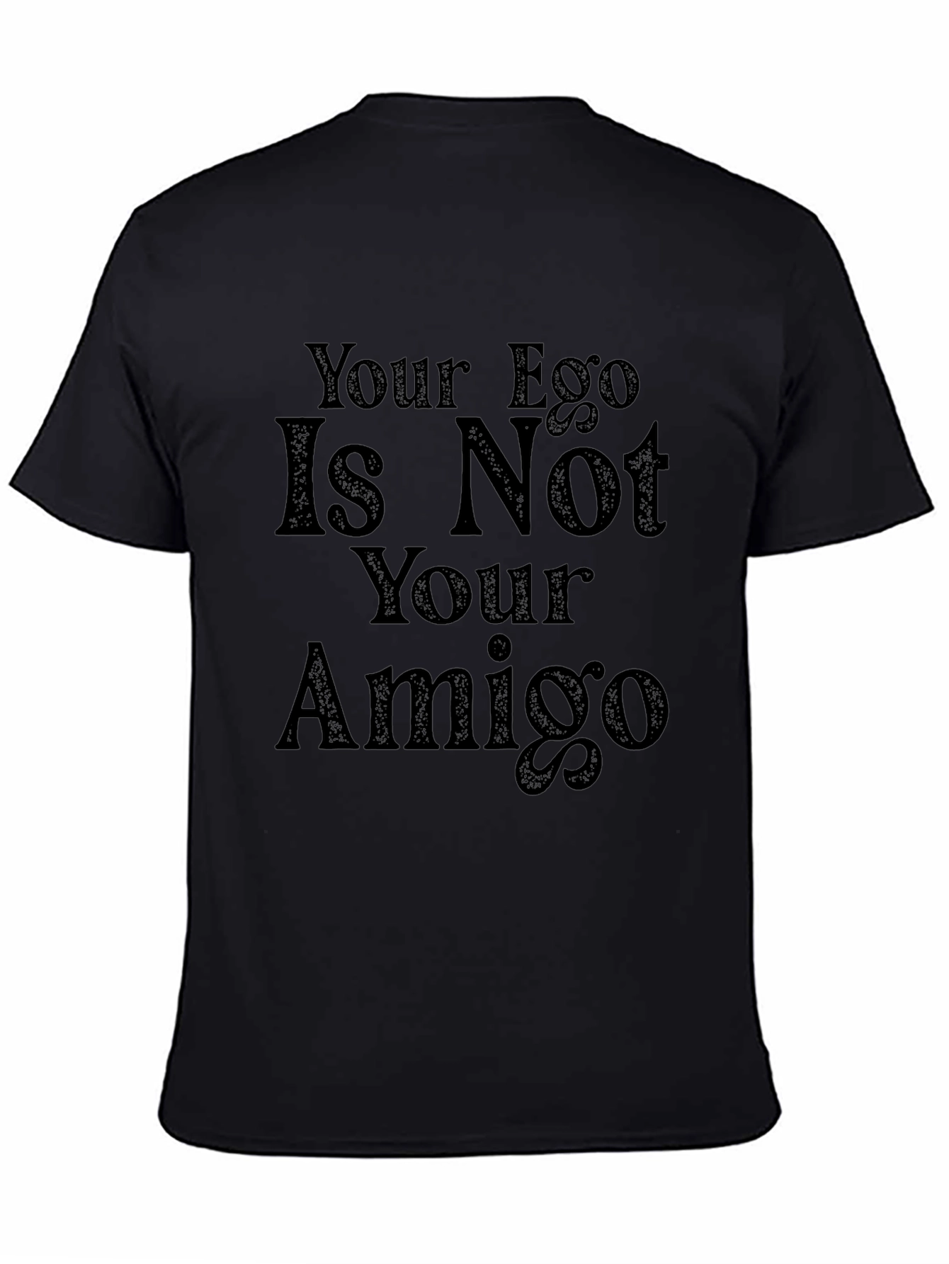 Your Ego Is Not Your Amigo Graphic Tee