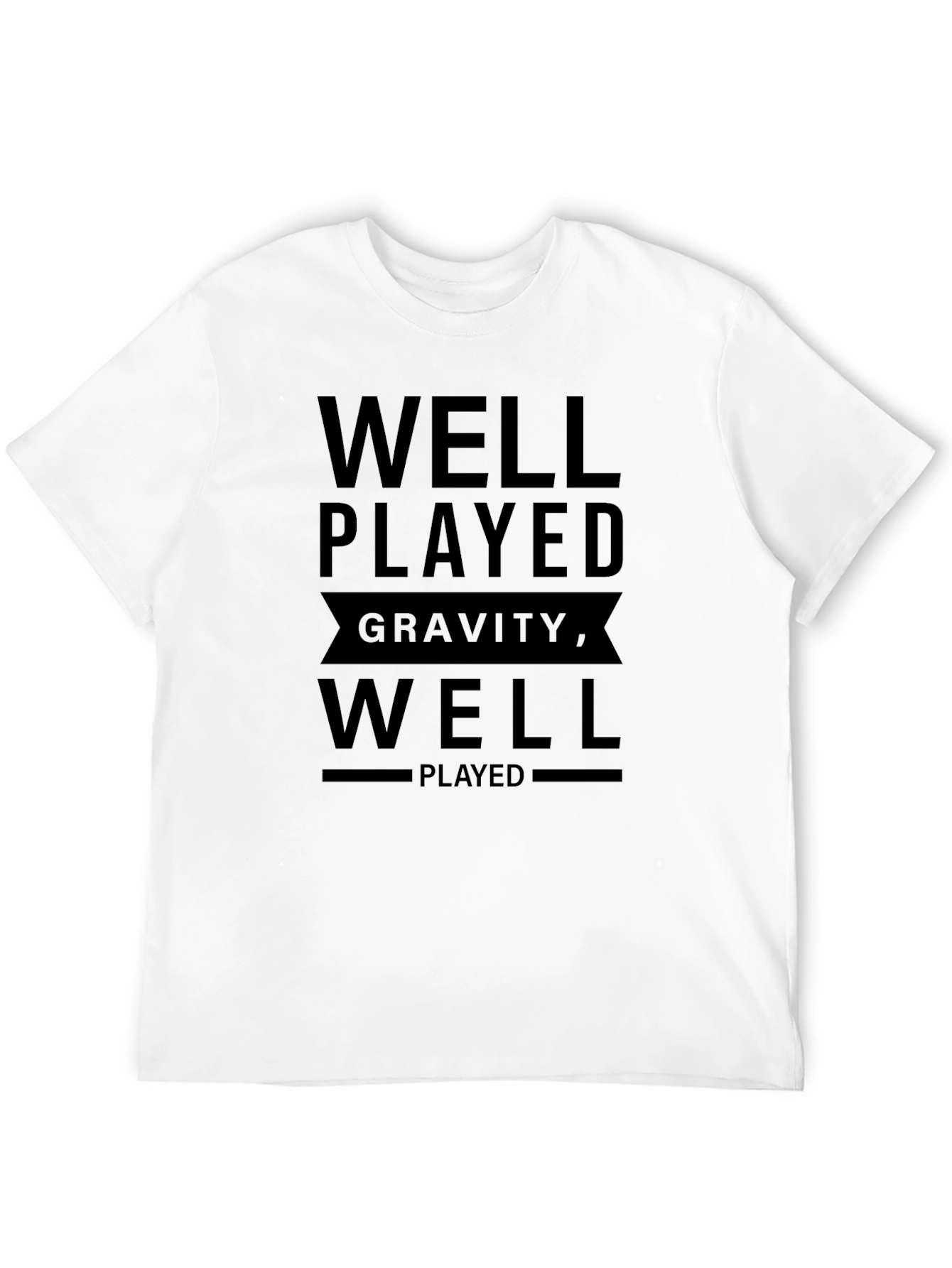 Well Played Gravity T-Shirt - Funny Physics Tee