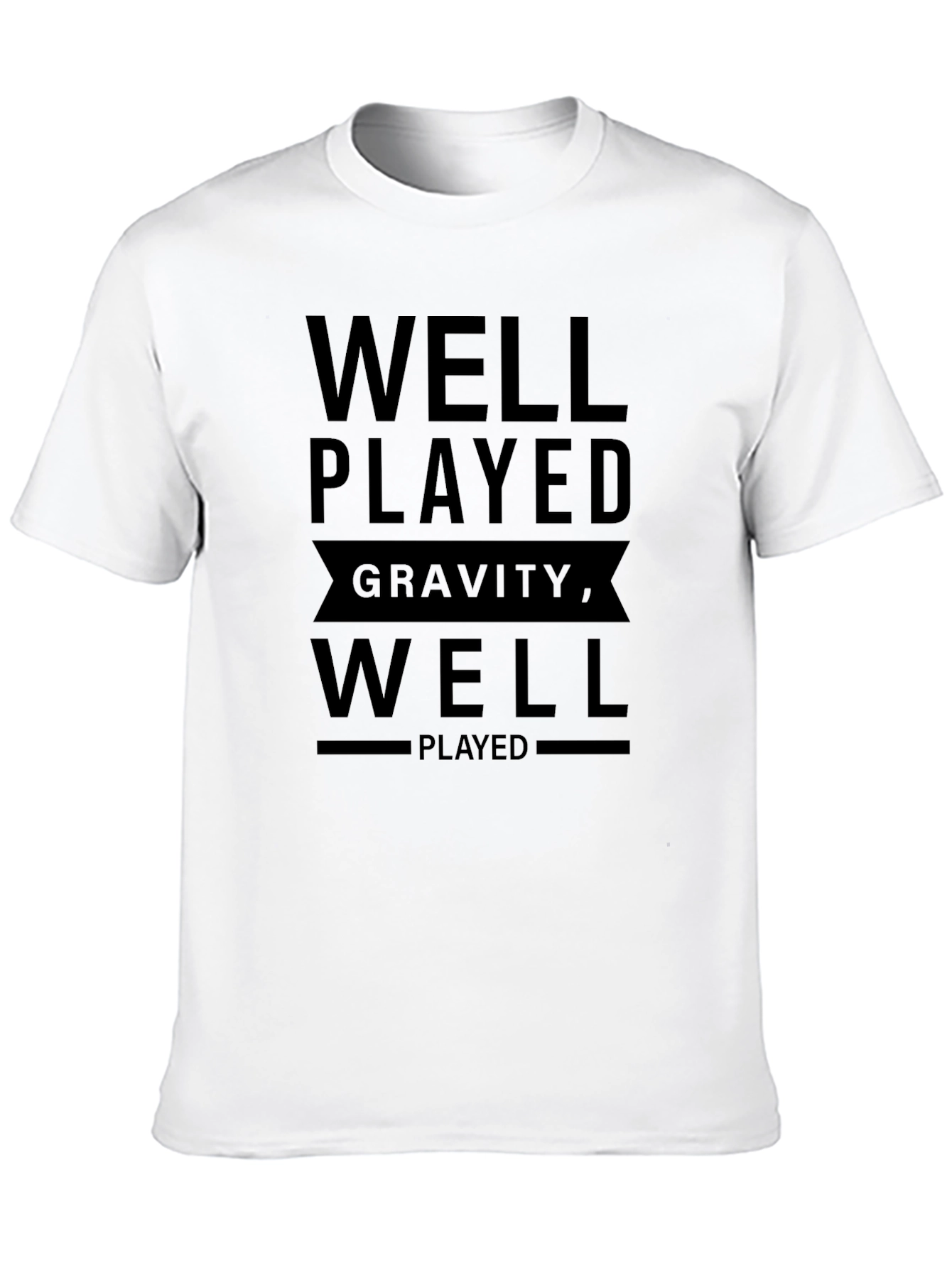 Well Played Gravity T-Shirt - Funny Physics Tee