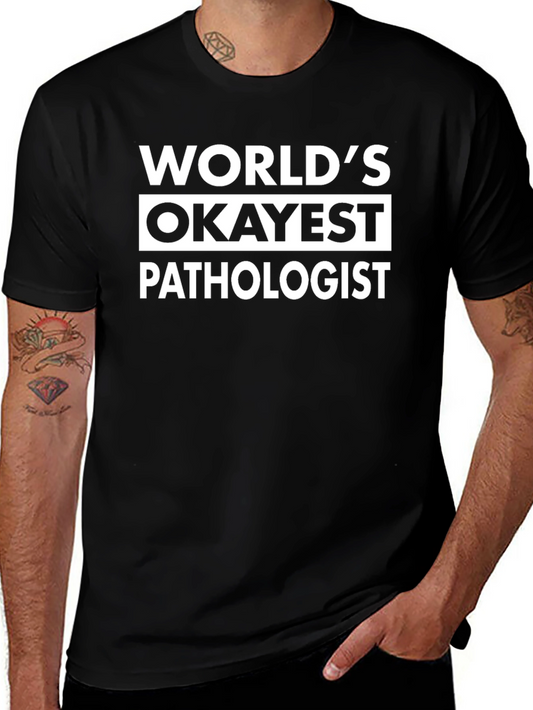 Worlds Okayest Pathologist T-Shirt Funny Gift