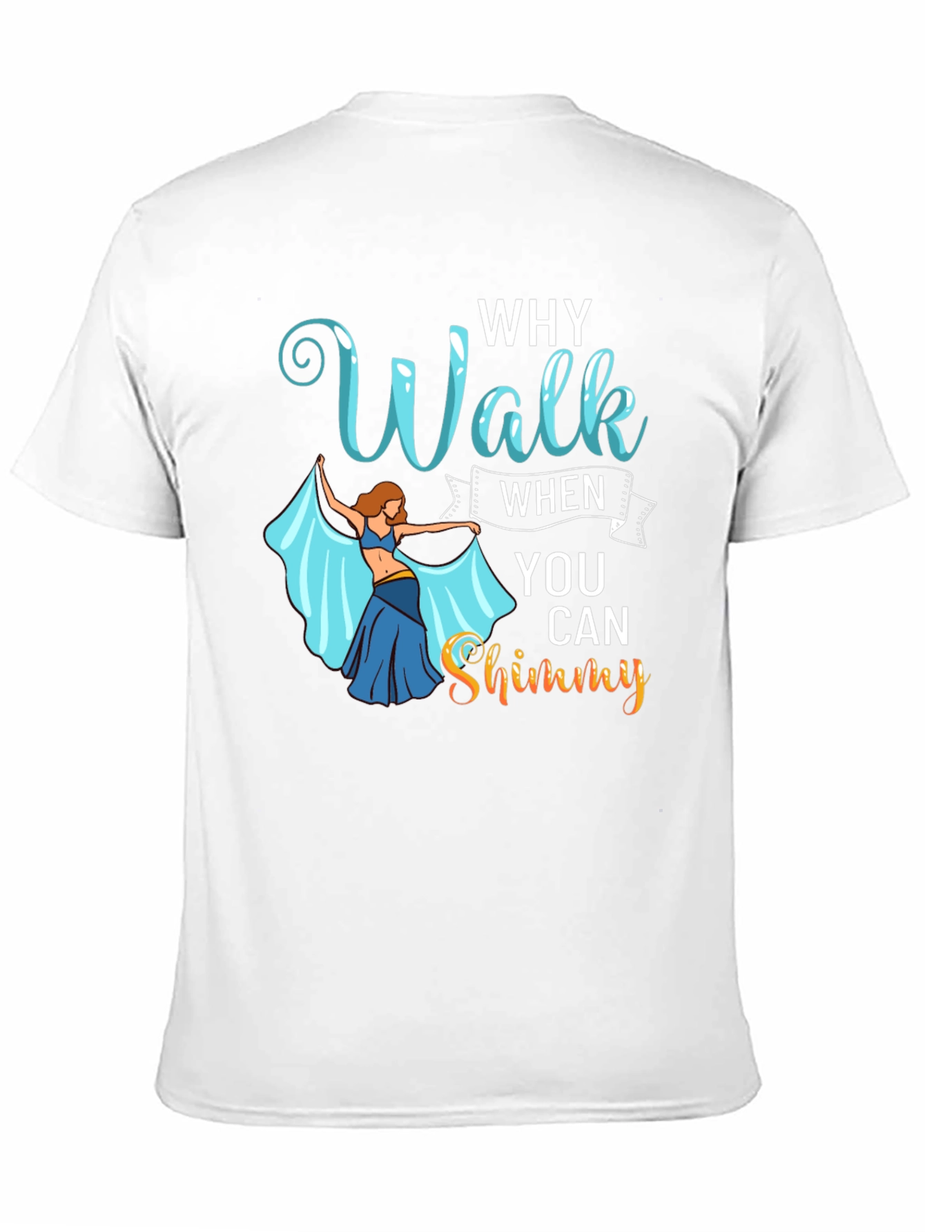 Why Walk When You Can Shimmy T-Shirt