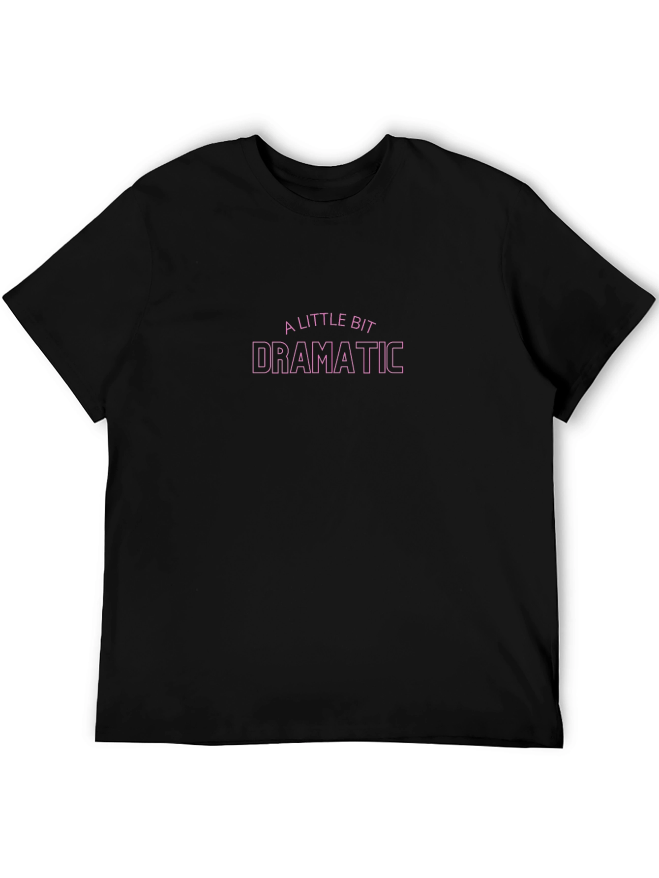 A Little Bit Dramatic Black T-Shirt