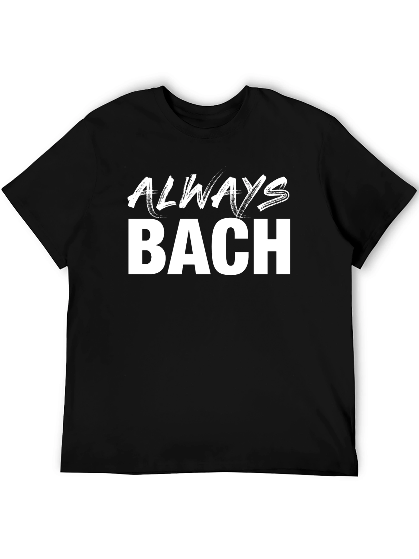 Always Bach Black T-Shirt - Music Lover Tee
