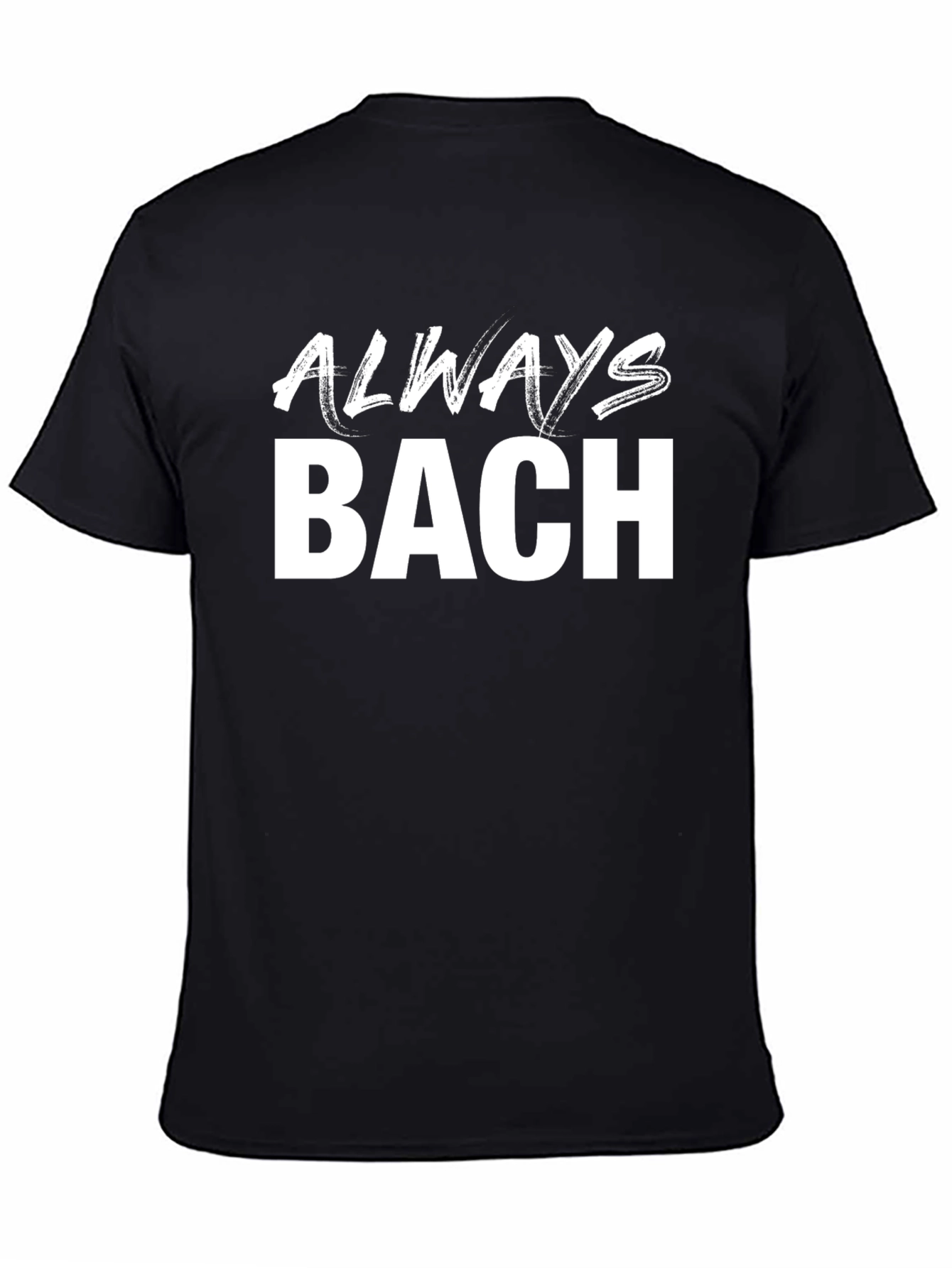Always Bach Black T-Shirt - Music Lover Tee