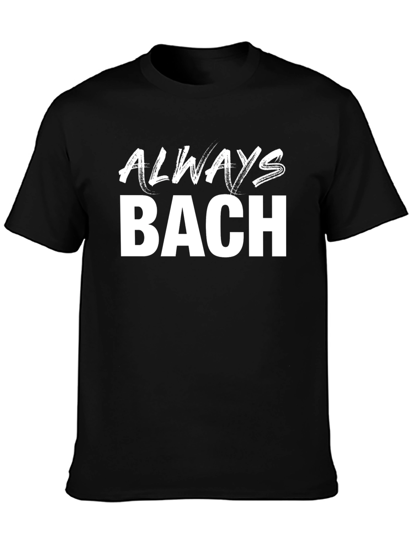 Always Bach Black T-Shirt - Music Lover Tee