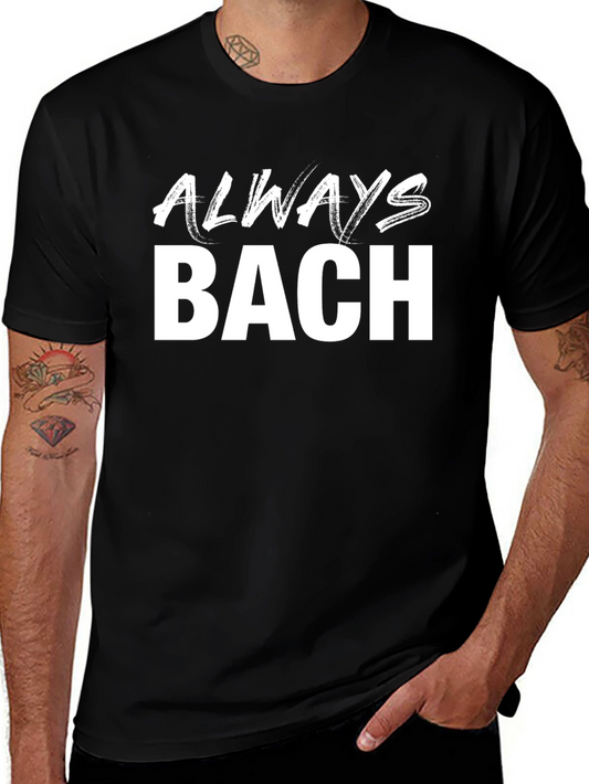 Always Bach Black T-Shirt - Music Lover Tee