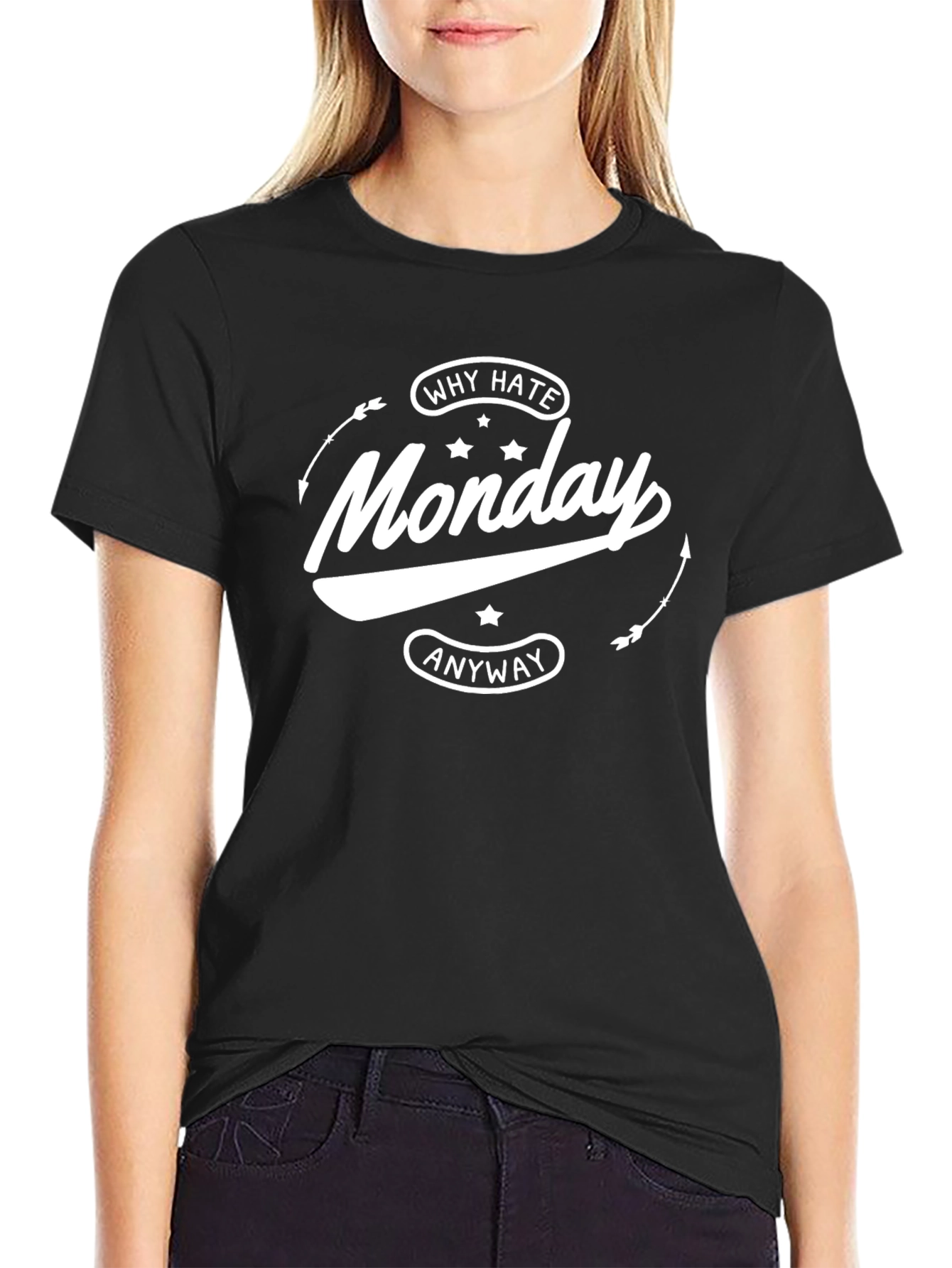 Why Hate Monday Anyway Black T-Shirt