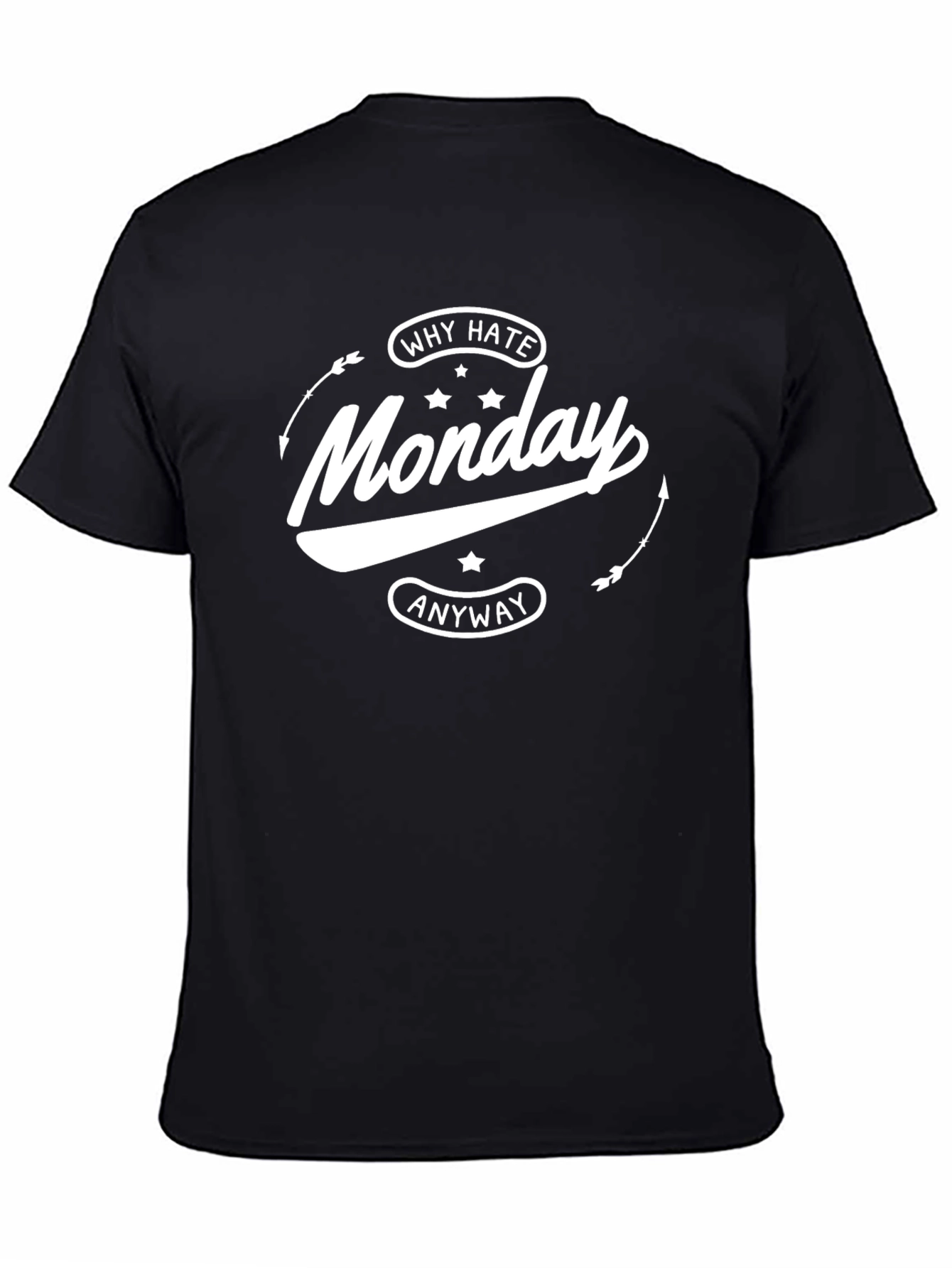 Why Hate Monday Anyway Black T-Shirt